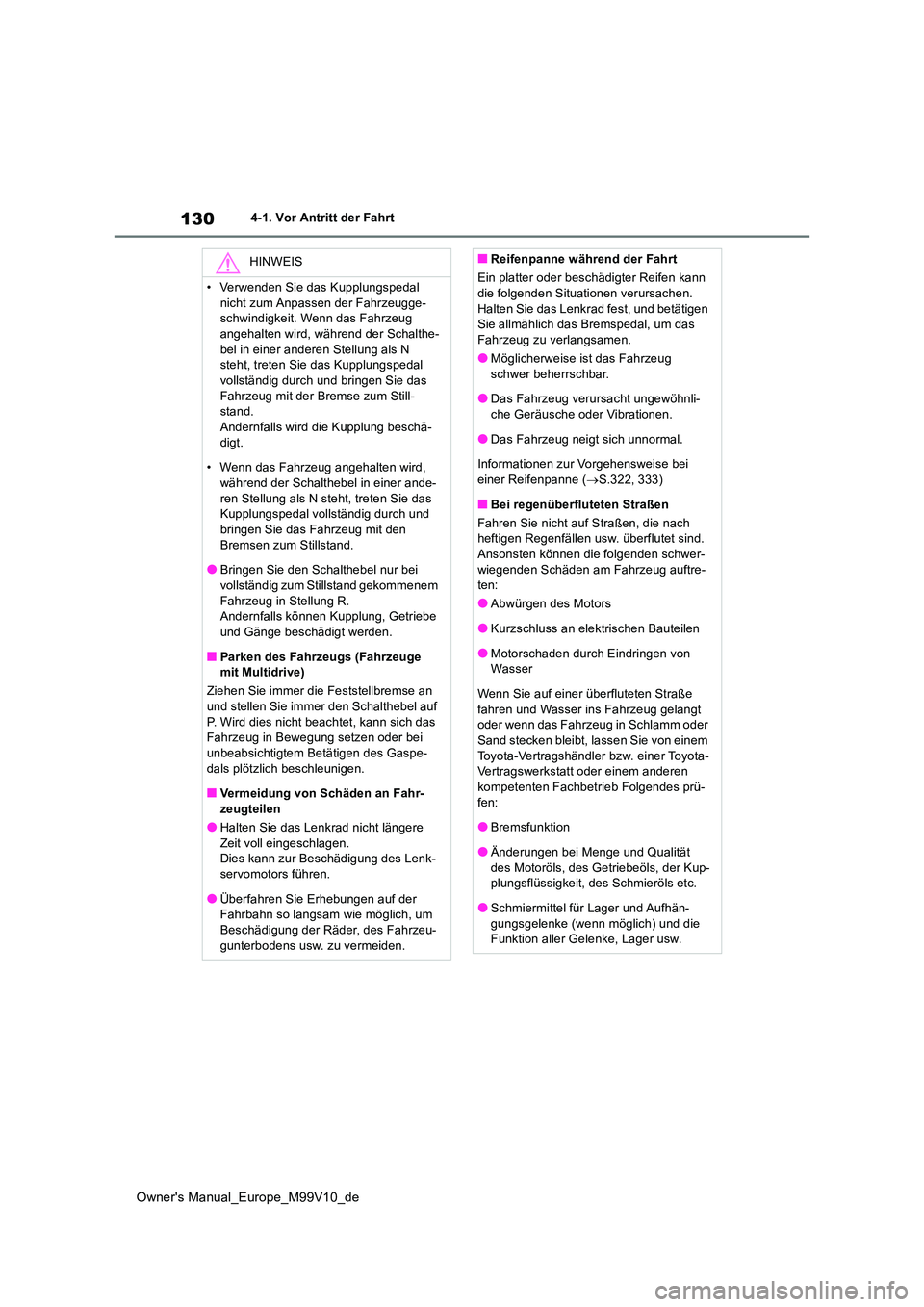 TOYOTA AYGO X 2022 Betriebsanleitungen (in German) 130
Owner's Manual_Europe_M99V10_de
4-1. Vor Antritt der Fahrt
HINWEIS
• Verwenden Sie das Kupplungspedal
nicht zum Anpassen der Fahrzeugge- schwindigkeit. Wenn das Fahrzeug angehalten wird, w TOYOTA AYGO X 2022 Betriebsanleitungen (in German) 130
Owner's Manual_Europe_M99V10_de
4-1. Vor Antritt der Fahrt
HINWEIS
• Verwenden Sie das Kupplungspedal
nicht zum Anpassen der Fahrzeugge- schwindigkeit. Wenn das Fahrzeug angehalten wird, w