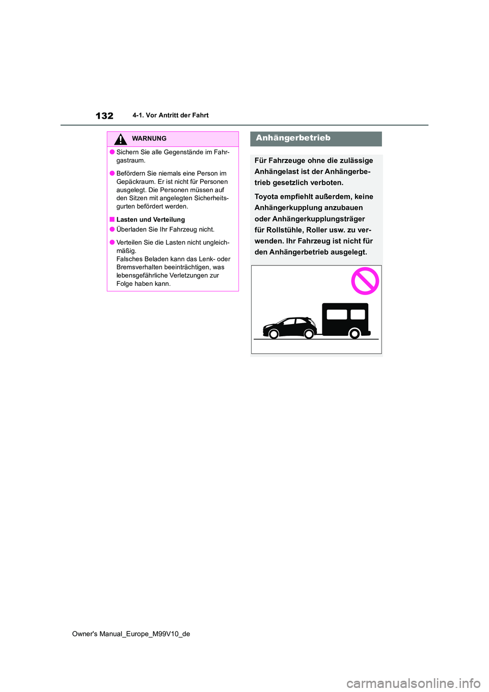 TOYOTA AYGO X 2022 Betriebsanleitungen (in German) 132
Owner's Manual_Europe_M99V10_de
4-1. Vor Antritt der Fahrt
WARNUNG
●Sichern Sie alle Gegenstände im Fahr-
gastraum.
●Befördern Sie niemals eine Person im Gepäckraum. Er ist nicht für TOYOTA AYGO X 2022 Betriebsanleitungen (in German) 132
Owner's Manual_Europe_M99V10_de
4-1. Vor Antritt der Fahrt
WARNUNG
●Sichern Sie alle Gegenstände im Fahr-
gastraum.
●Befördern Sie niemals eine Person im Gepäckraum. Er ist nicht für
