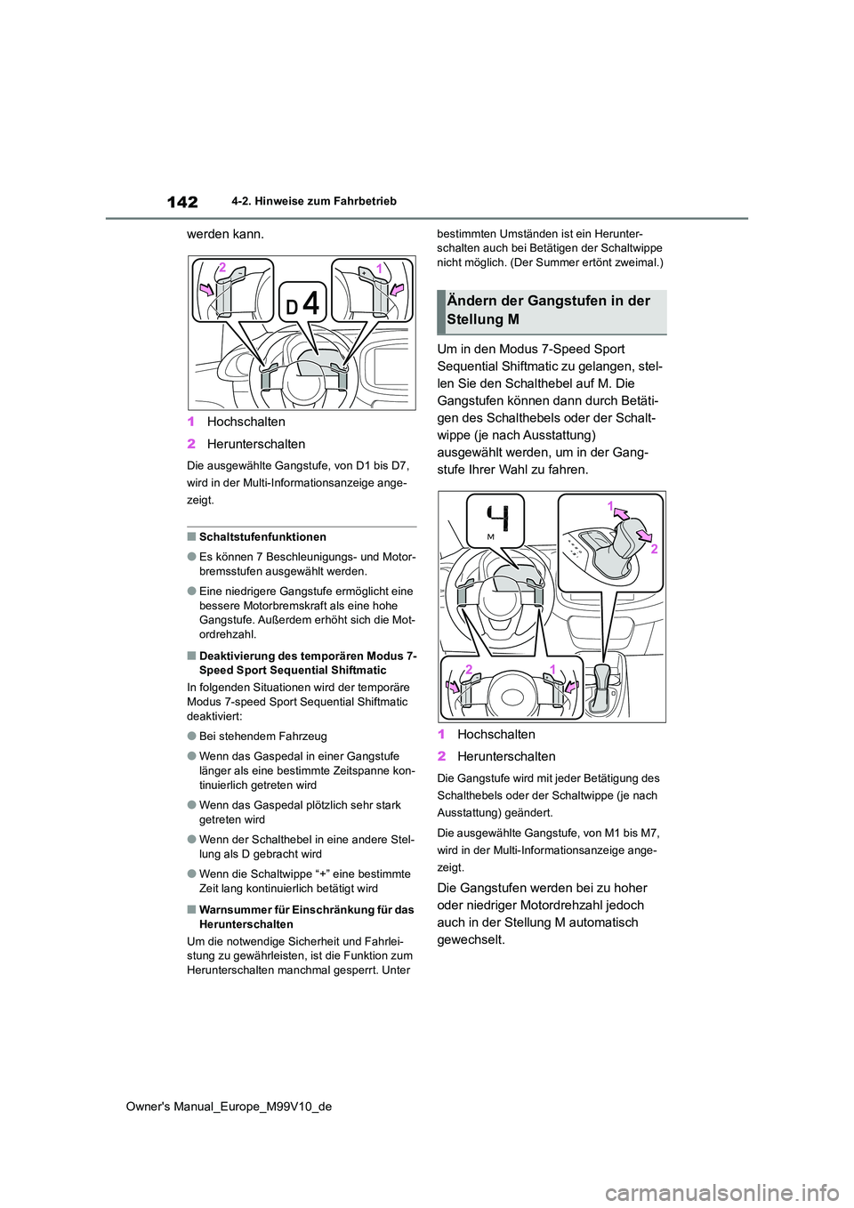 TOYOTA AYGO X 2022 Betriebsanleitungen (in German) 142
Owner's Manual_Europe_M99V10_de
4-2. Hinweise zum Fahrbetrieb
werden kann.
1 Hochschalten
2 Herunterschalten
Die ausgewählte Gangstufe, von D1 bis D7,
wird in der Multi-Informationsanzeig TOYOTA AYGO X 2022 Betriebsanleitungen (in German) 142
Owner's Manual_Europe_M99V10_de
4-2. Hinweise zum Fahrbetrieb
werden kann.
1 Hochschalten
2 Herunterschalten
Die ausgewählte Gangstufe, von D1 bis D7,
wird in der Multi-Informationsanzeig