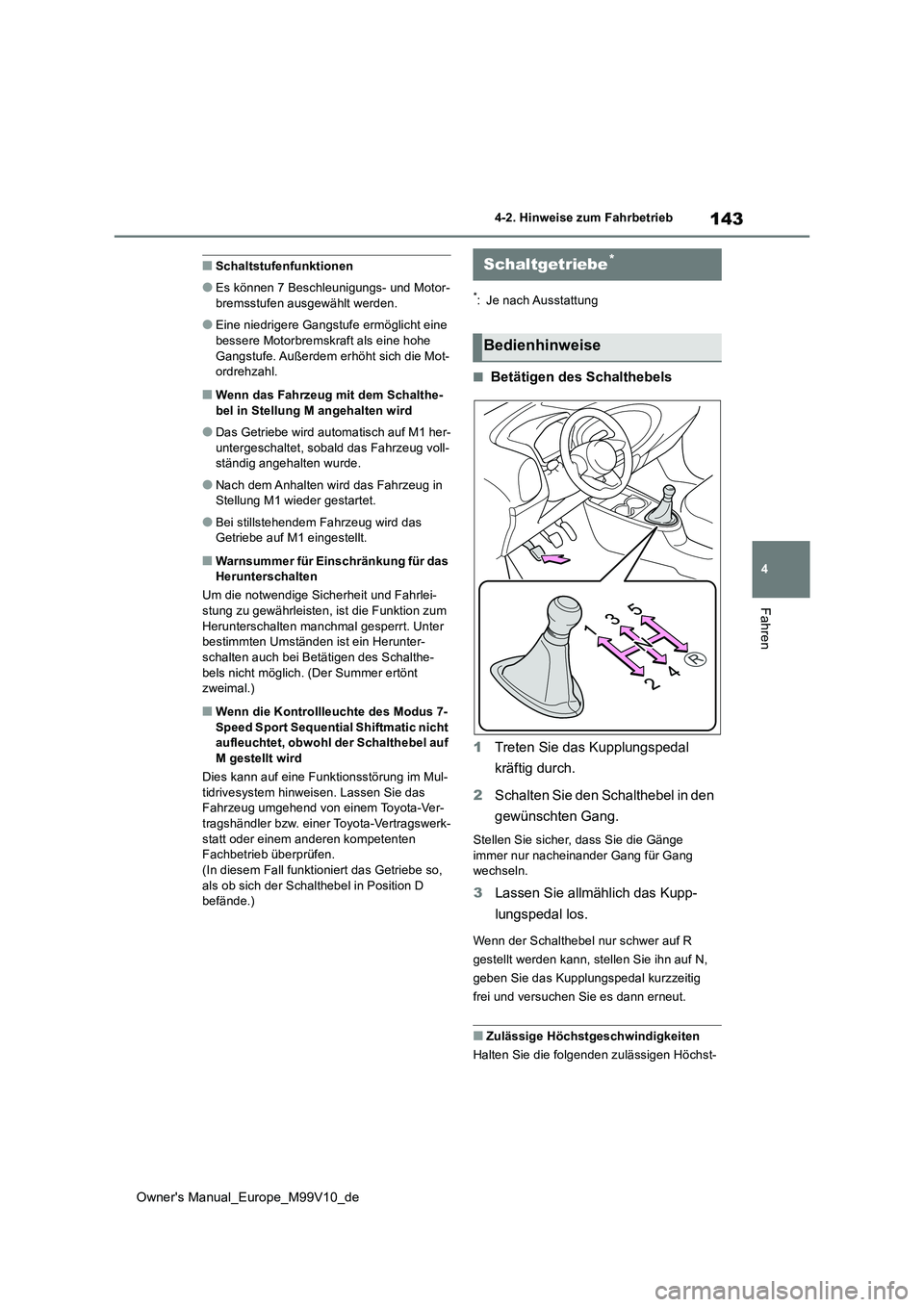 TOYOTA AYGO X 2022 Betriebsanleitungen (in German) 143
4
Owner's Manual_Europe_M99V10_de
4-2. Hinweise zum Fahrbetrieb
Fahren
■Schaltstufenfunktionen
●Es können 7 Beschleunigungs- und Motor-
bremsstufen ausgewählt werden.
●Eine niedrigere TOYOTA AYGO X 2022 Betriebsanleitungen (in German) 143
4
Owner's Manual_Europe_M99V10_de
4-2. Hinweise zum Fahrbetrieb
Fahren
■Schaltstufenfunktionen
●Es können 7 Beschleunigungs- und Motor-
bremsstufen ausgewählt werden.
●Eine niedrigere