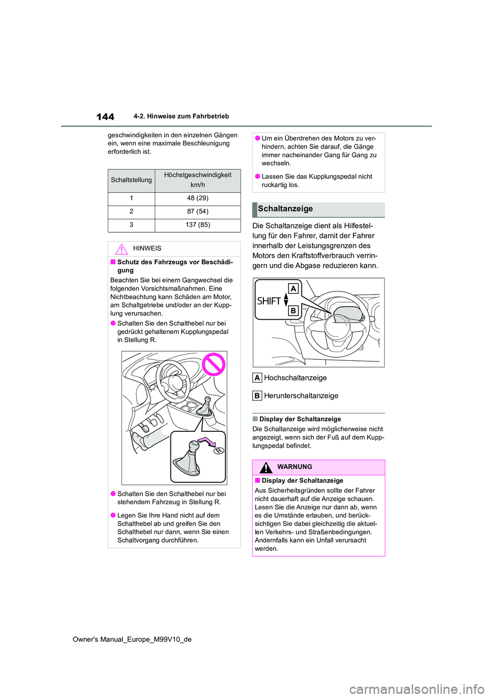 TOYOTA AYGO X 2022 Betriebsanleitungen (in German) 144
Owner's Manual_Europe_M99V10_de
4-2. Hinweise zum Fahrbetrieb
geschwindigkeiten in den einzelnen Gängen ein, wenn eine maximale Beschleunigung erforderlich ist.
Die Schaltanzeige dient als TOYOTA AYGO X 2022 Betriebsanleitungen (in German) 144
Owner's Manual_Europe_M99V10_de
4-2. Hinweise zum Fahrbetrieb
geschwindigkeiten in den einzelnen Gängen ein, wenn eine maximale Beschleunigung erforderlich ist.
Die Schaltanzeige dient als