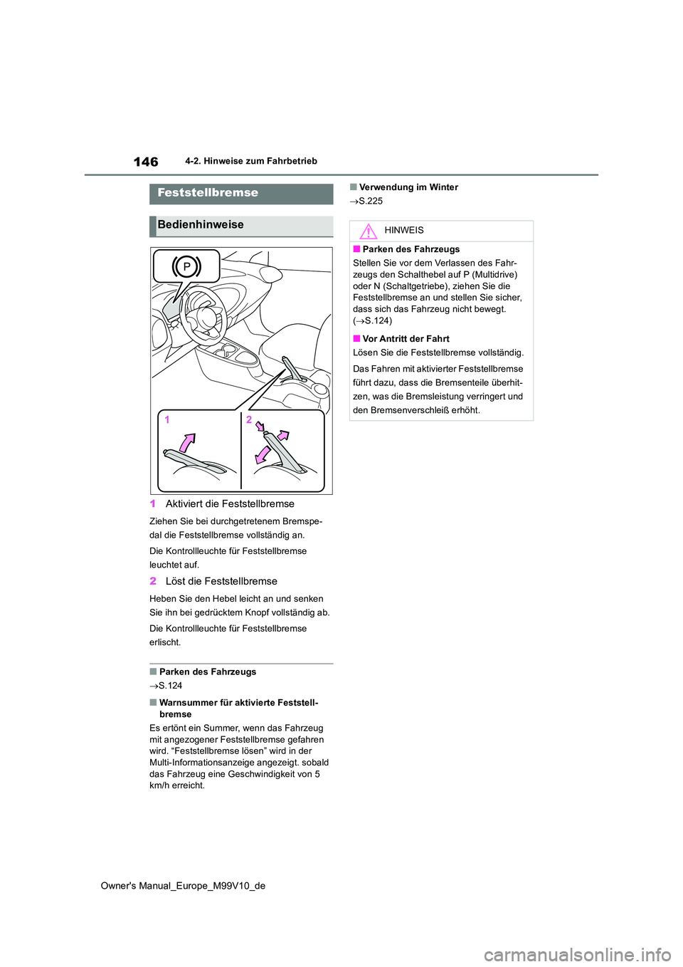 TOYOTA AYGO X 2022 Betriebsanleitungen (in German) 146
Owner's Manual_Europe_M99V10_de
4-2. Hinweise zum Fahrbetrieb
1Aktiviert die Feststellbremse
Ziehen Sie bei durchgetretenem Bremspe-
dal die Feststellbremse vollständig an.
Die Kontrollleuc TOYOTA AYGO X 2022 Betriebsanleitungen (in German) 146
Owner's Manual_Europe_M99V10_de
4-2. Hinweise zum Fahrbetrieb
1Aktiviert die Feststellbremse
Ziehen Sie bei durchgetretenem Bremspe-
dal die Feststellbremse vollständig an.
Die Kontrollleuc
