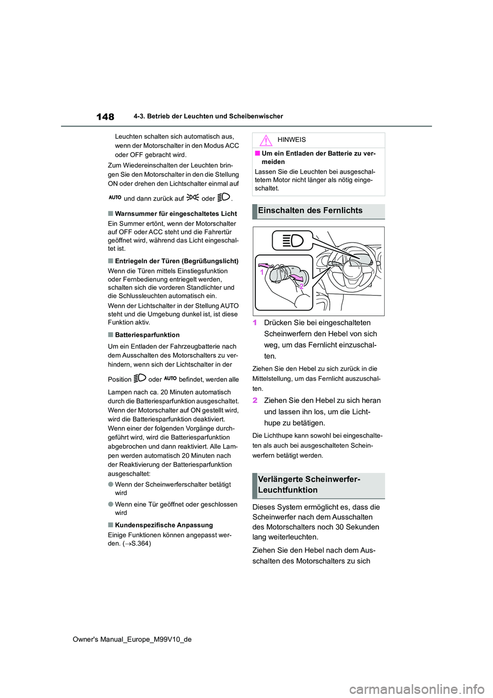 TOYOTA AYGO X 2022 Betriebsanleitungen (in German) 148
Owner's Manual_Europe_M99V10_de
4-3. Betrieb der Leuchten und Scheibenwischer
Leuchten schalten sich automatisch aus,
wenn der Motorschalter in den Modus ACC
oder OFF gebracht wird.
Zum TOYOTA AYGO X 2022 Betriebsanleitungen (in German) 148
Owner's Manual_Europe_M99V10_de
4-3. Betrieb der Leuchten und Scheibenwischer
Leuchten schalten sich automatisch aus,
wenn der Motorschalter in den Modus ACC
oder OFF gebracht wird.
Zum