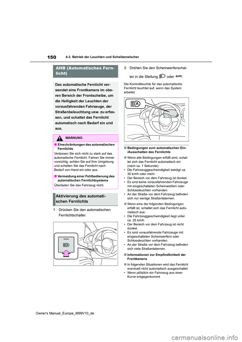TOYOTA AYGO X 2022 Betriebsanleitungen (in German) 150
Owner's Manual_Europe_M99V10_de
4-3. Betrieb der Leuchten und Scheibenwischer
1Drücken Sie den automatischen
Fernlichtschalter.
2 Drehen Sie den Scheinwerferschal-
ter in die Stellung o TOYOTA AYGO X 2022 Betriebsanleitungen (in German) 150
Owner's Manual_Europe_M99V10_de
4-3. Betrieb der Leuchten und Scheibenwischer
1Drücken Sie den automatischen
Fernlichtschalter.
2 Drehen Sie den Scheinwerferschal-
ter in die Stellung o