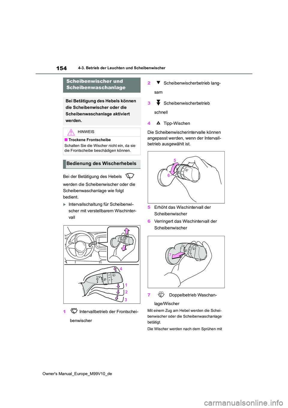 TOYOTA AYGO X 2022 Betriebsanleitungen (in German) 154
Owner's Manual_Europe_M99V10_de
4-3. Betrieb der Leuchten und Scheibenwischer
Bei der Betätigung des Hebels
werden die Scheibenwischer oder die
Scheibenwaschanlage wie folgt
bedient.
TOYOTA AYGO X 2022 Betriebsanleitungen (in German) 154
Owner's Manual_Europe_M99V10_de
4-3. Betrieb der Leuchten und Scheibenwischer
Bei der Betätigung des Hebels
werden die Scheibenwischer oder die
Scheibenwaschanlage wie folgt
bedient.