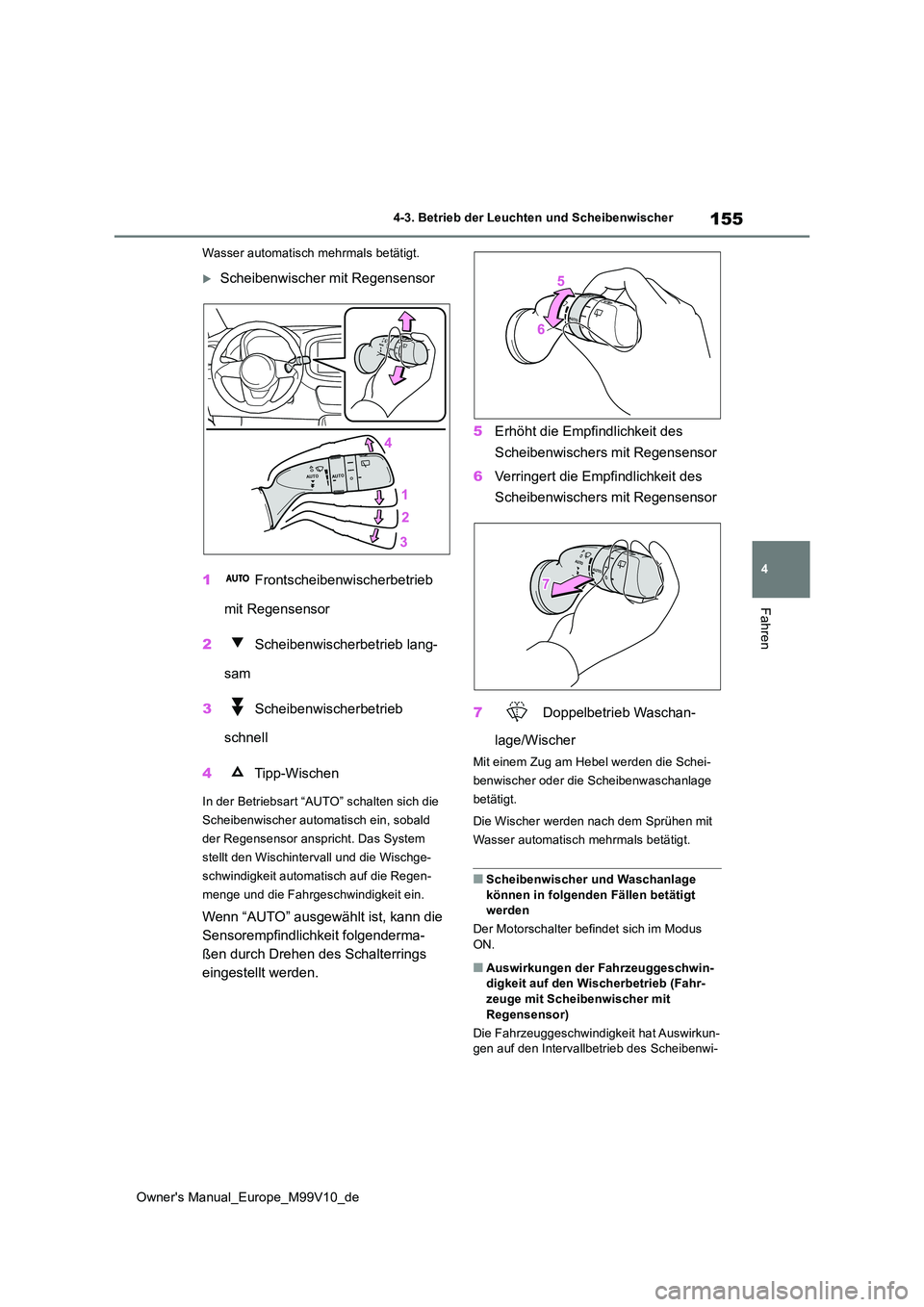 TOYOTA AYGO X 2022 Betriebsanleitungen (in German) 155
4
Owner's Manual_Europe_M99V10_de
4-3. Betrieb der Leuchten und Scheibenwischer
Fahren
Wasser automatisch mehrmals betätigt.
Scheibenwischer mit Regensensor
1 Frontscheibenwischerbetrieb TOYOTA AYGO X 2022 Betriebsanleitungen (in German) 155
4
Owner's Manual_Europe_M99V10_de
4-3. Betrieb der Leuchten und Scheibenwischer
Fahren
Wasser automatisch mehrmals betätigt.
Scheibenwischer mit Regensensor
1 Frontscheibenwischerbetrieb