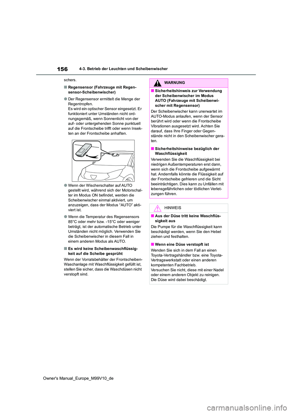 TOYOTA AYGO X 2022 Betriebsanleitungen (in German) 156
Owner's Manual_Europe_M99V10_de
4-3. Betrieb der Leuchten und Scheibenwischer
schers.
■Regensensor (Fahrzeuge mit Regen- sensor-Scheibenwischer)
●Der Regensensor ermittelt die Menge der R TOYOTA AYGO X 2022 Betriebsanleitungen (in German) 156
Owner's Manual_Europe_M99V10_de
4-3. Betrieb der Leuchten und Scheibenwischer
schers.
■Regensensor (Fahrzeuge mit Regen- sensor-Scheibenwischer)
●Der Regensensor ermittelt die Menge der R