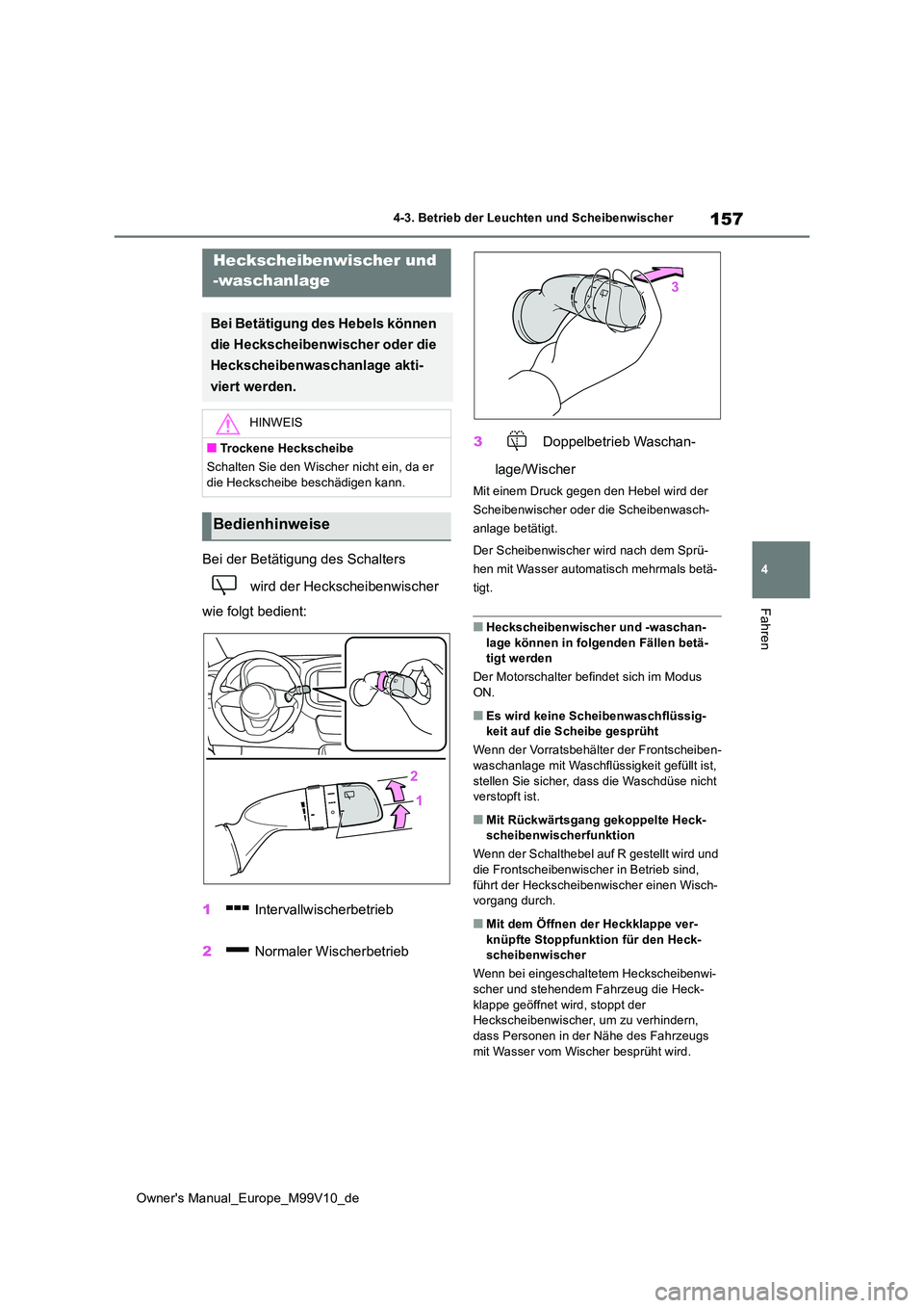 TOYOTA AYGO X 2022 Betriebsanleitungen (in German) 157
4
Owner's Manual_Europe_M99V10_de
4-3. Betrieb der Leuchten und Scheibenwischer
Fahren
Bei der Betätigung des Schalters
wird der Heckscheibenwischer
wie folgt bedient:
1 Intervallwisch TOYOTA AYGO X 2022 Betriebsanleitungen (in German) 157
4
Owner's Manual_Europe_M99V10_de
4-3. Betrieb der Leuchten und Scheibenwischer
Fahren
Bei der Betätigung des Schalters
wird der Heckscheibenwischer
wie folgt bedient:
1 Intervallwisch