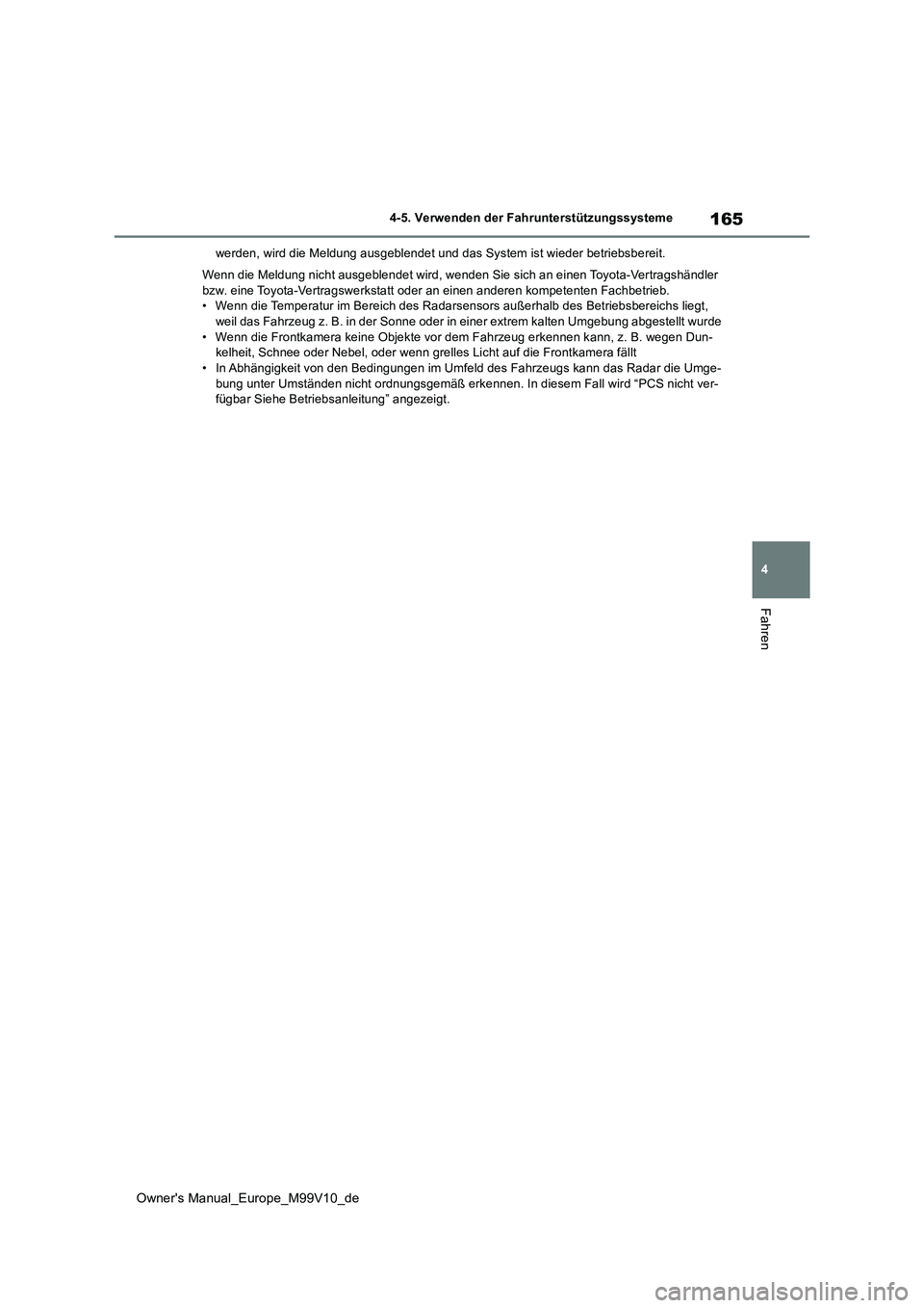 TOYOTA AYGO X 2022 Betriebsanleitungen (in German) 165
4
Owner's Manual_Europe_M99V10_de
4-5. Verwenden der Fahrunterstützungssysteme
Fahren
werden, wird die Meldung ausgeblendet und das System ist wieder betriebsbereit.
Wenn die Meldung nicht a TOYOTA AYGO X 2022 Betriebsanleitungen (in German) 165
4
Owner's Manual_Europe_M99V10_de
4-5. Verwenden der Fahrunterstützungssysteme
Fahren
werden, wird die Meldung ausgeblendet und das System ist wieder betriebsbereit.
Wenn die Meldung nicht a