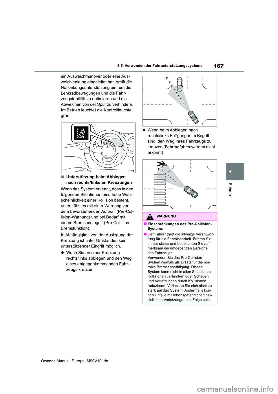 TOYOTA AYGO X 2022 Betriebsanleitungen (in German) 167
4
Owner's Manual_Europe_M99V10_de
4-5. Verwenden der Fahrunterstützungssysteme
Fahren
ein Ausweichmanöver oder eine Aus-
weichlenkung eingeleitet hat, greift die
Notlenkungsunterstützung TOYOTA AYGO X 2022 Betriebsanleitungen (in German) 167
4
Owner's Manual_Europe_M99V10_de
4-5. Verwenden der Fahrunterstützungssysteme
Fahren
ein Ausweichmanöver oder eine Aus-
weichlenkung eingeleitet hat, greift die
Notlenkungsunterstützung