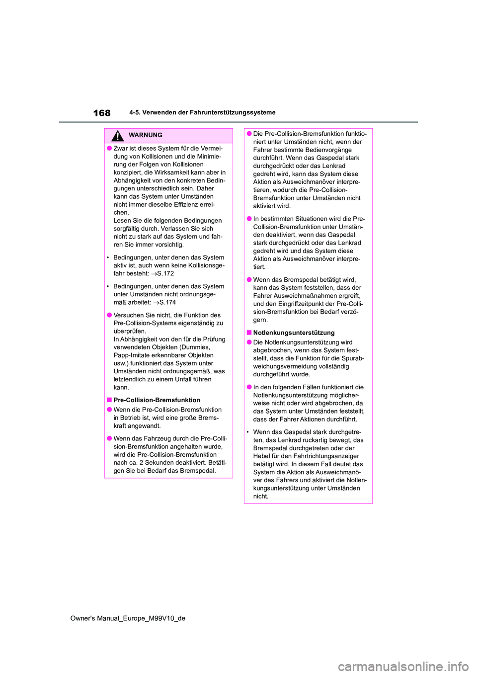 TOYOTA AYGO X 2022 Betriebsanleitungen (in German) 168
Owner's Manual_Europe_M99V10_de
4-5. Verwenden der Fahrunterstützungssysteme
WARNUNG
●Zwar ist dieses System für die Vermei-
dung von Kollisionen und die Minimie- rung der Folgen von Koll TOYOTA AYGO X 2022 Betriebsanleitungen (in German) 168
Owner's Manual_Europe_M99V10_de
4-5. Verwenden der Fahrunterstützungssysteme
WARNUNG
●Zwar ist dieses System für die Vermei-
dung von Kollisionen und die Minimie- rung der Folgen von Koll