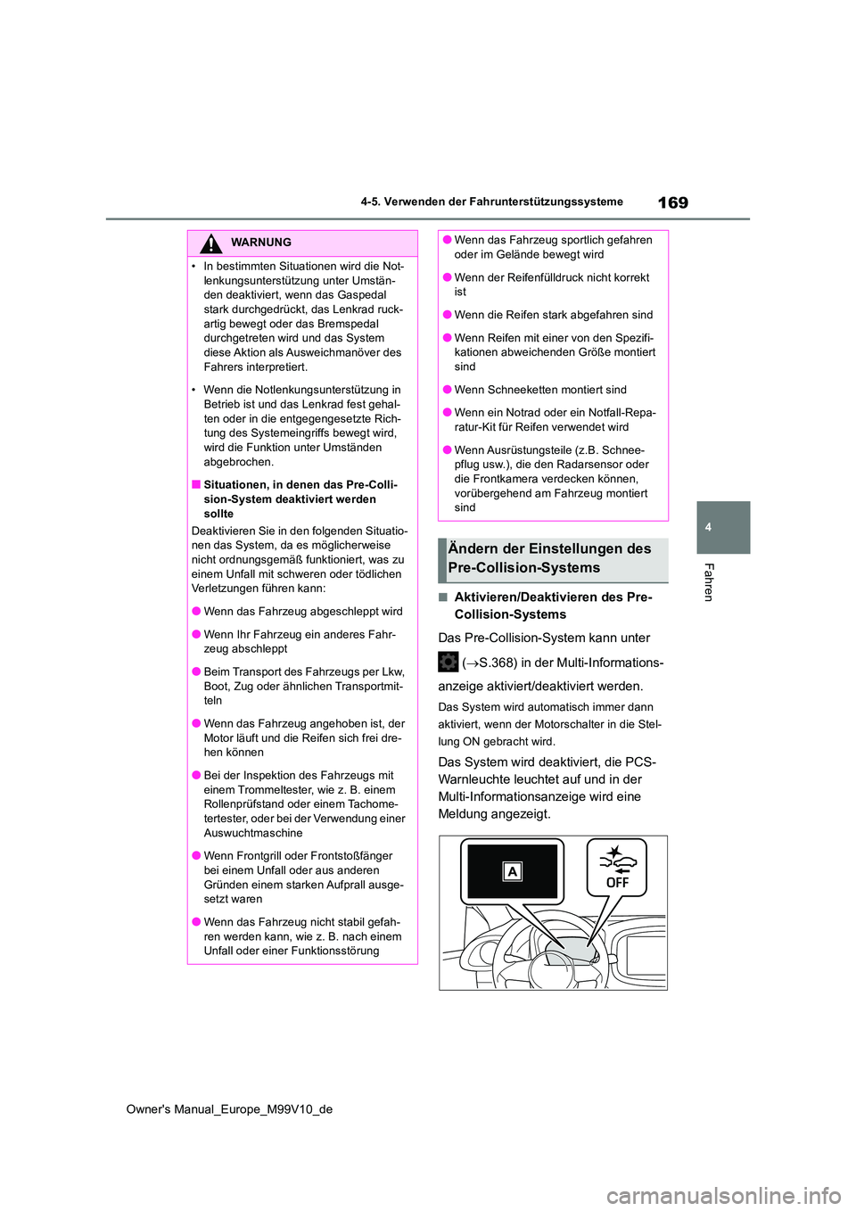 TOYOTA AYGO X 2022 Betriebsanleitungen (in German) 169
4
Owner's Manual_Europe_M99V10_de
4-5. Verwenden der Fahrunterstützungssysteme
Fahren
■Aktivieren/Deaktivieren des Pre-
Collision-Systems
Das Pre-Collision-System kann unter
( S.368 TOYOTA AYGO X 2022 Betriebsanleitungen (in German) 169
4
Owner's Manual_Europe_M99V10_de
4-5. Verwenden der Fahrunterstützungssysteme
Fahren
■Aktivieren/Deaktivieren des Pre-
Collision-Systems
Das Pre-Collision-System kann unter
( S.368