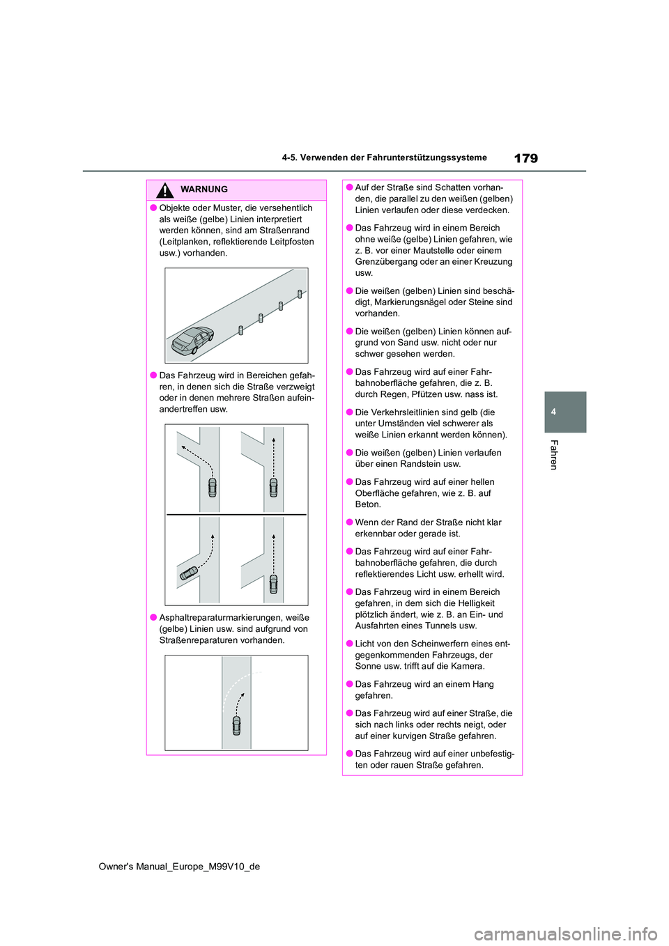 TOYOTA AYGO X 2022 Betriebsanleitungen (in German) 179
4
Owner's Manual_Europe_M99V10_de
4-5. Verwenden der Fahrunterstützungssysteme
Fahren
WARNUNG
●Objekte oder Muster, die versehentlich
als weiße (gelbe) Linien interpretiert werden könn TOYOTA AYGO X 2022 Betriebsanleitungen (in German) 179
4
Owner's Manual_Europe_M99V10_de
4-5. Verwenden der Fahrunterstützungssysteme
Fahren
WARNUNG
●Objekte oder Muster, die versehentlich
als weiße (gelbe) Linien interpretiert werden könn