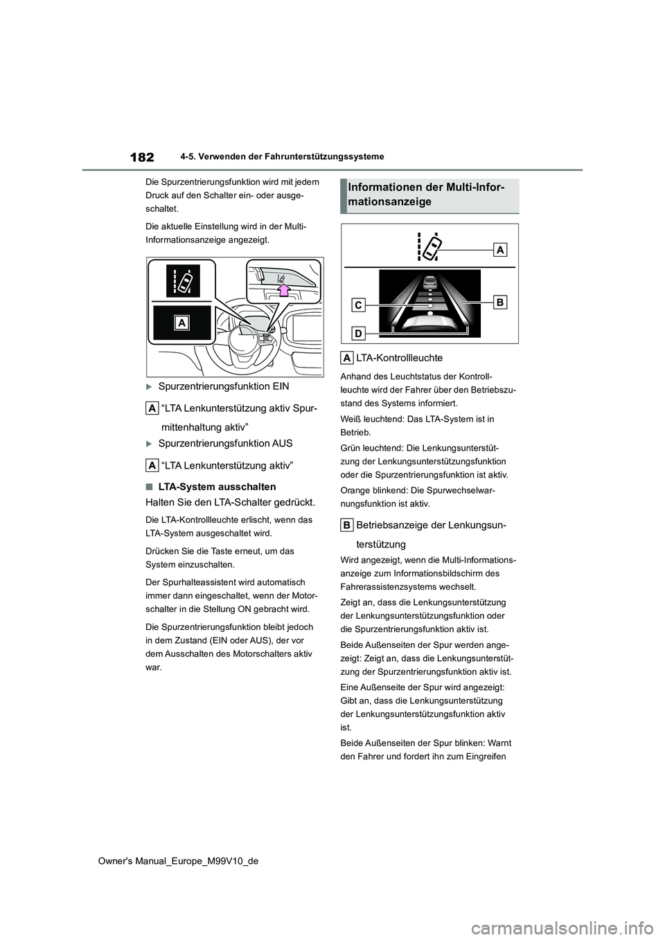 TOYOTA AYGO X 2022 Betriebsanleitungen (in German) 182
Owner's Manual_Europe_M99V10_de
4-5. Verwenden der Fahrunterstützungssysteme
Die Spurzentrierungsfunktion wird mit jedem
Druck auf den Schalter ein- oder ausge-
schaltet.
Die aktuelle Ein TOYOTA AYGO X 2022 Betriebsanleitungen (in German) 182
Owner's Manual_Europe_M99V10_de
4-5. Verwenden der Fahrunterstützungssysteme
Die Spurzentrierungsfunktion wird mit jedem
Druck auf den Schalter ein- oder ausge-
schaltet.
Die aktuelle Ein