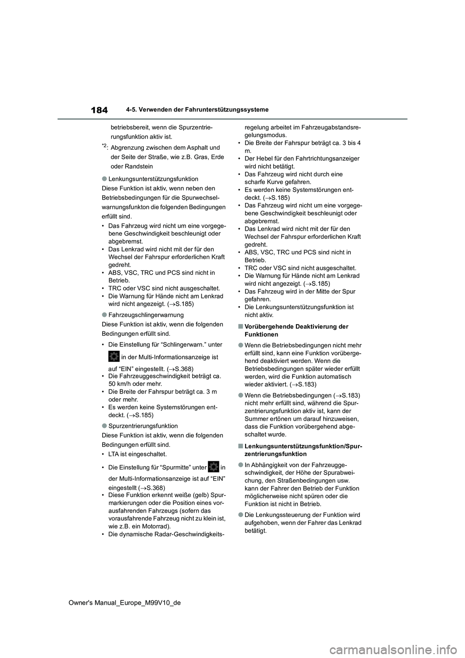 TOYOTA AYGO X 2022 Betriebsanleitungen (in German) 184
Owner's Manual_Europe_M99V10_de
4-5. Verwenden der Fahrunterstützungssysteme
betriebsbereit, wenn die Spurzentrie-
rungsfunktion aktiv ist.
*2: Abgrenzung zwischen dem Asphalt und
der Sei TOYOTA AYGO X 2022 Betriebsanleitungen (in German) 184
Owner's Manual_Europe_M99V10_de
4-5. Verwenden der Fahrunterstützungssysteme
betriebsbereit, wenn die Spurzentrie-
rungsfunktion aktiv ist.
*2: Abgrenzung zwischen dem Asphalt und
der Sei