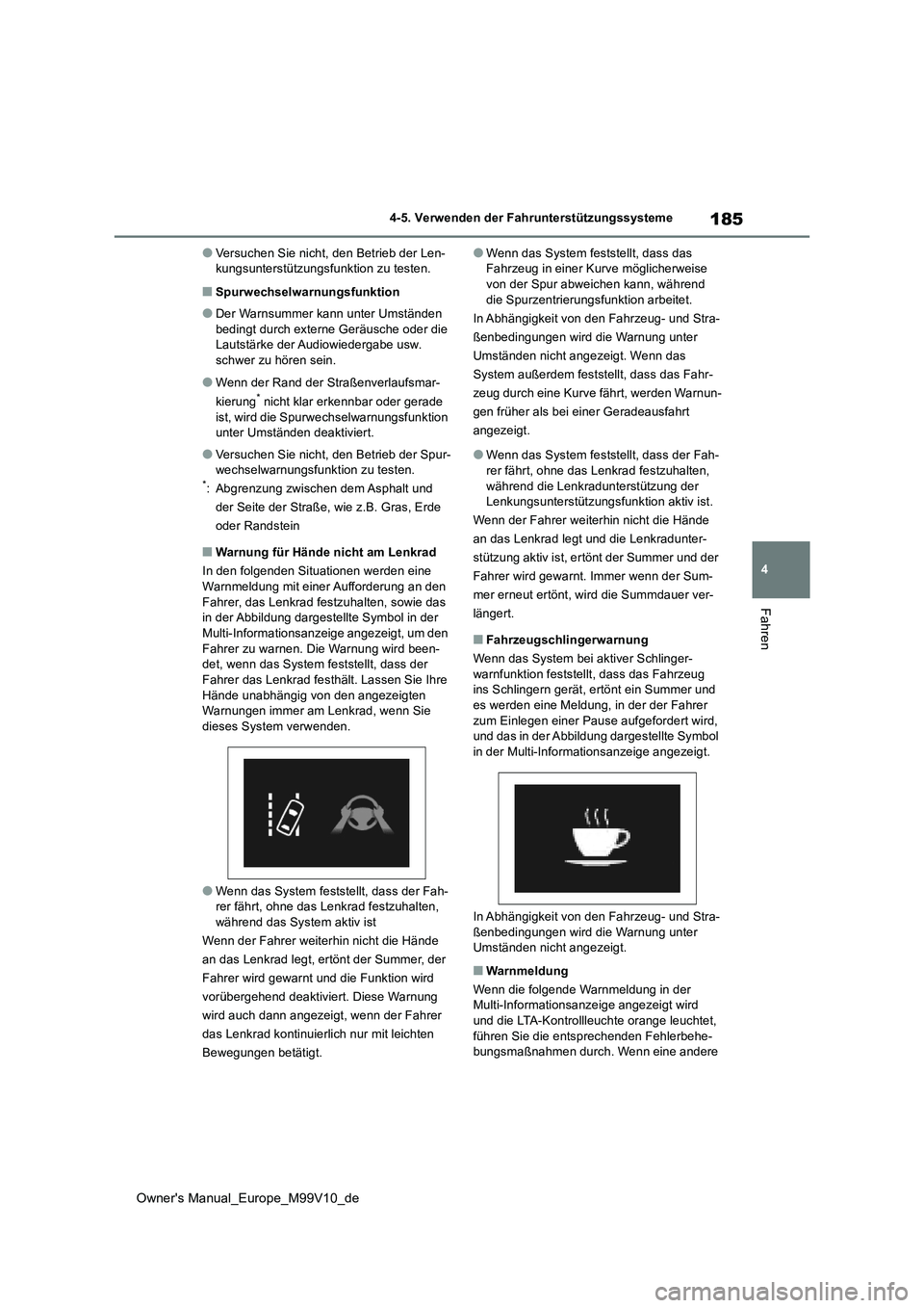 TOYOTA AYGO X 2022 Betriebsanleitungen (in German) 185
4
Owner's Manual_Europe_M99V10_de
4-5. Verwenden der Fahrunterstützungssysteme
Fahren
●Versuchen Sie nicht, den Betrieb der Len- kungsunterstützungsfunktion zu testen.
■Spurwechselwarnun TOYOTA AYGO X 2022 Betriebsanleitungen (in German) 185
4
Owner's Manual_Europe_M99V10_de
4-5. Verwenden der Fahrunterstützungssysteme
Fahren
●Versuchen Sie nicht, den Betrieb der Len- kungsunterstützungsfunktion zu testen.
■Spurwechselwarnun