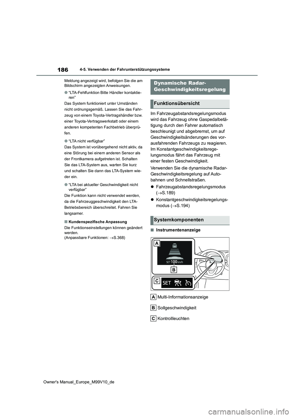 TOYOTA AYGO X 2022 Betriebsanleitungen (in German) 186
Owner's Manual_Europe_M99V10_de
4-5. Verwenden der Fahrunterstützungssysteme
Meldung angezeigt wird, befolgen Sie die am Bildschirm angezeigten Anweisungen.
●“LTA-Fehlfunktion Bitte Hä TOYOTA AYGO X 2022 Betriebsanleitungen (in German) 186
Owner's Manual_Europe_M99V10_de
4-5. Verwenden der Fahrunterstützungssysteme
Meldung angezeigt wird, befolgen Sie die am Bildschirm angezeigten Anweisungen.
●“LTA-Fehlfunktion Bitte Hä