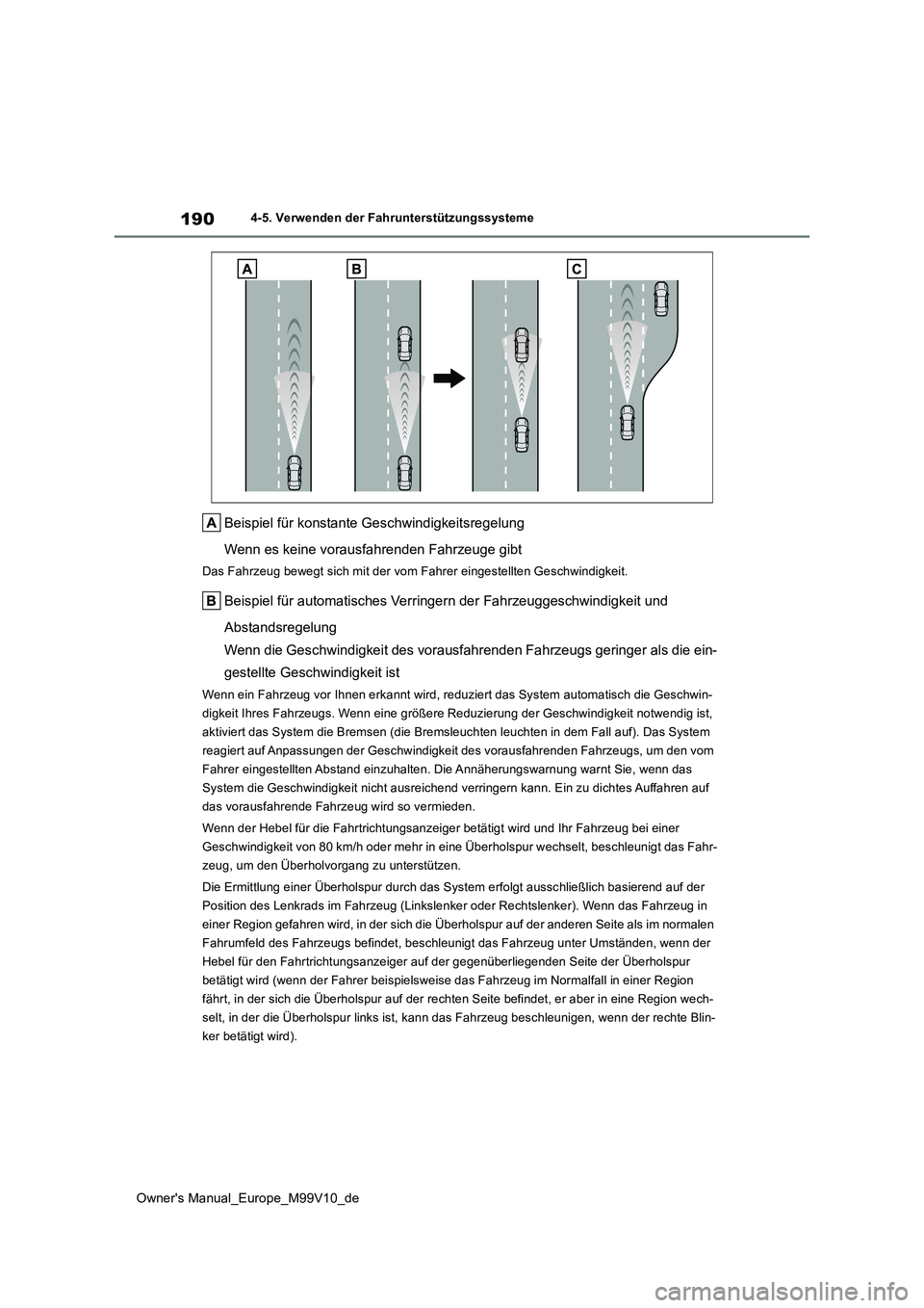 TOYOTA AYGO X 2022 Betriebsanleitungen (in German) 190
Owner's Manual_Europe_M99V10_de
4-5. Verwenden der Fahrunterstützungssysteme
Beispiel für konstante Geschwindigkeitsregelung
Wenn es keine vorausfahrenden Fahrzeuge gibt
Das Fahrzeug bewegt TOYOTA AYGO X 2022 Betriebsanleitungen (in German) 190
Owner's Manual_Europe_M99V10_de
4-5. Verwenden der Fahrunterstützungssysteme
Beispiel für konstante Geschwindigkeitsregelung
Wenn es keine vorausfahrenden Fahrzeuge gibt
Das Fahrzeug bewegt