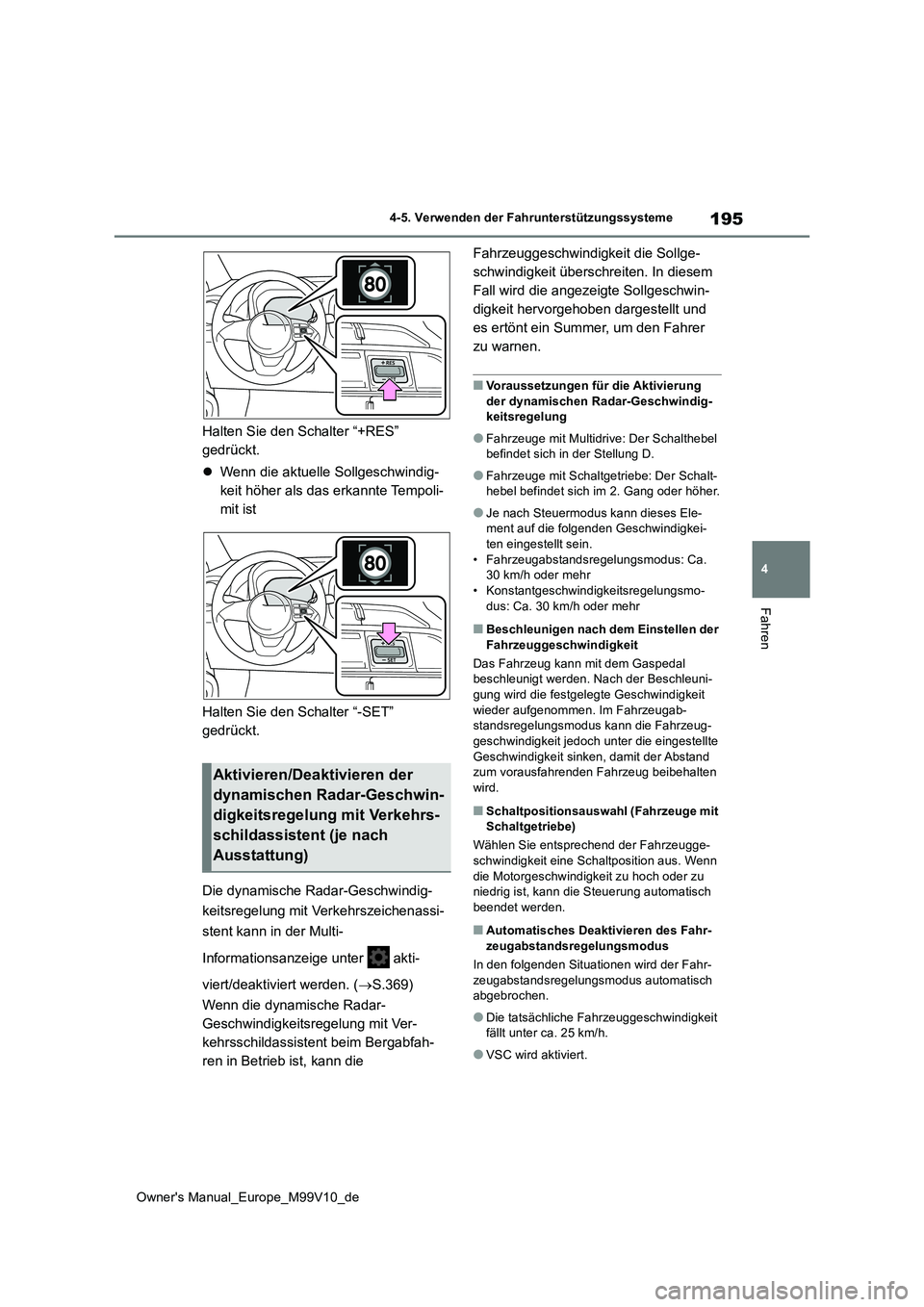 TOYOTA AYGO X 2022 Betriebsanleitungen (in German) 195
4
Owner's Manual_Europe_M99V10_de
4-5. Verwenden der Fahrunterstützungssysteme
Fahren
Halten Sie den Schalter “+RES”
gedrückt.
Wenn die aktuelle Sollgeschwindig-
keit höher als TOYOTA AYGO X 2022 Betriebsanleitungen (in German) 195
4
Owner's Manual_Europe_M99V10_de
4-5. Verwenden der Fahrunterstützungssysteme
Fahren
Halten Sie den Schalter “+RES”
gedrückt.
Wenn die aktuelle Sollgeschwindig-
keit höher als