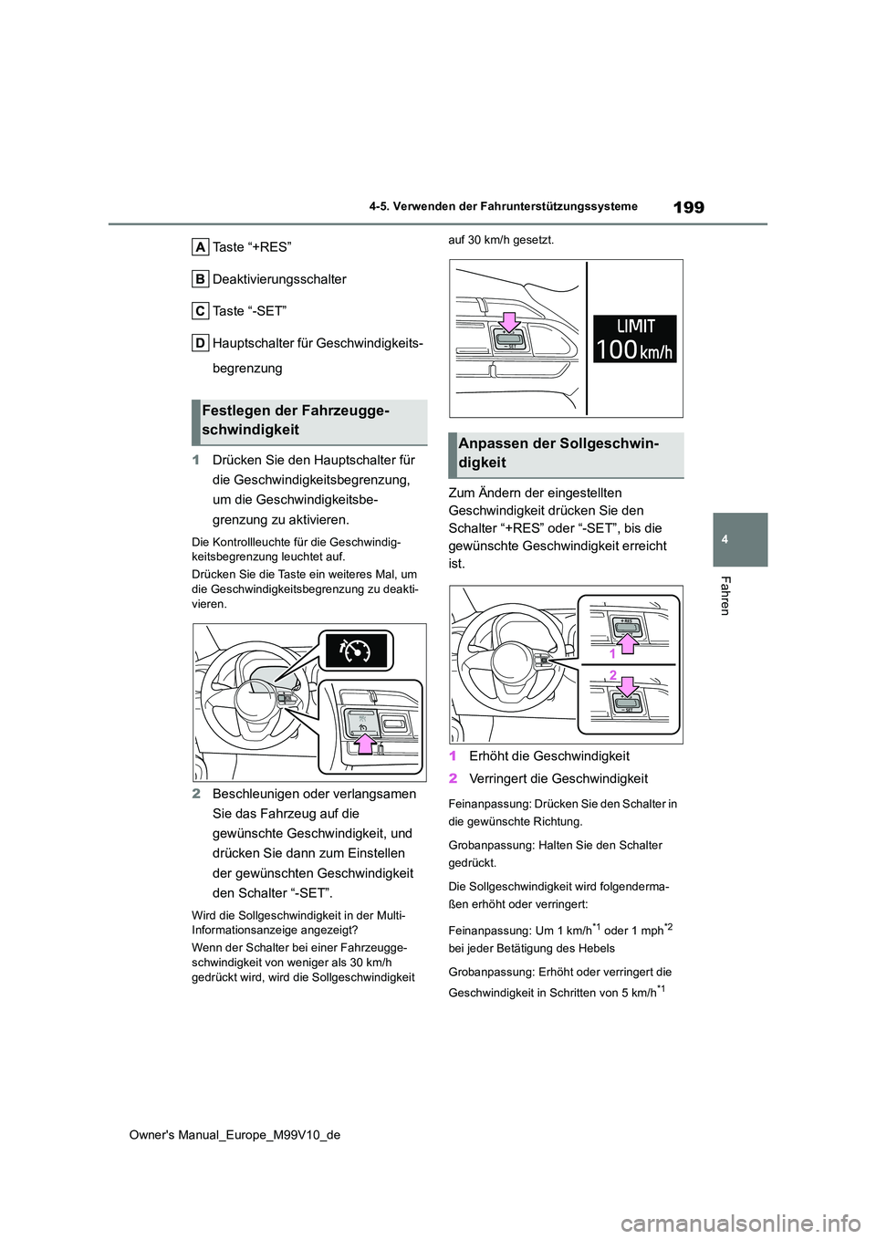 TOYOTA AYGO X 2022 Betriebsanleitungen (in German) 199
4
Owner's Manual_Europe_M99V10_de
4-5. Verwenden der Fahrunterstützungssysteme
Fahren
Taste “+RES”
Deaktivierungsschalter
Taste “-SET”
Hauptschalter für Geschwindigkeits-
begrenzun TOYOTA AYGO X 2022 Betriebsanleitungen (in German) 199
4
Owner's Manual_Europe_M99V10_de
4-5. Verwenden der Fahrunterstützungssysteme
Fahren
Taste “+RES”
Deaktivierungsschalter
Taste “-SET”
Hauptschalter für Geschwindigkeits-
begrenzun