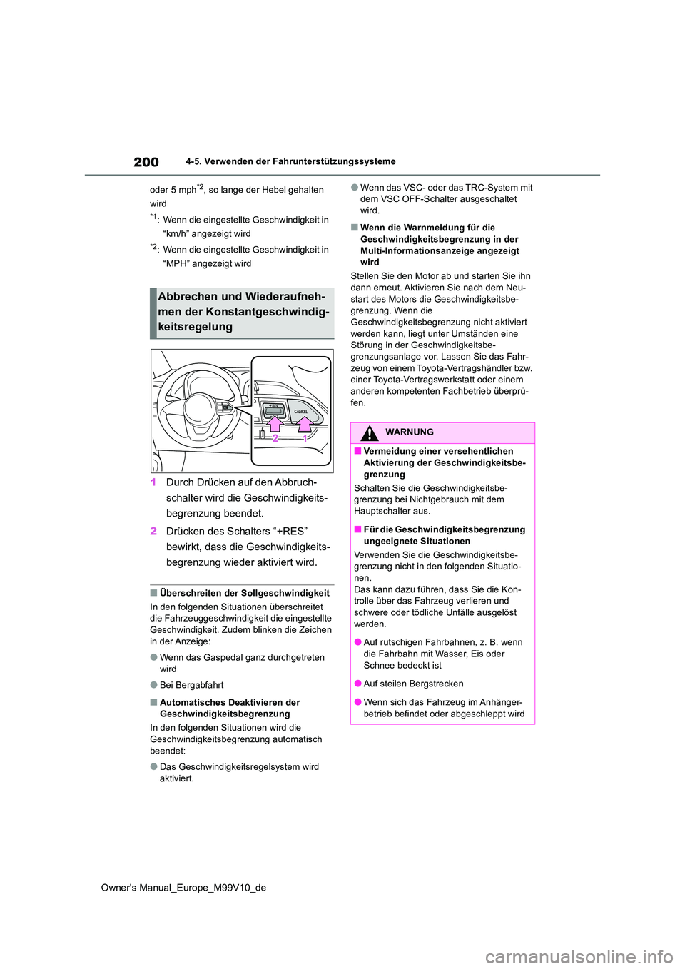 TOYOTA AYGO X 2022 Betriebsanleitungen (in German) 200
Owner's Manual_Europe_M99V10_de
4-5. Verwenden der Fahrunterstützungssysteme
oder 5 mph*2, so lange der Hebel gehalten
wird
*1: Wenn die eingestellte Geschwindigkeit in
“km/h” angeze TOYOTA AYGO X 2022 Betriebsanleitungen (in German) 200
Owner's Manual_Europe_M99V10_de
4-5. Verwenden der Fahrunterstützungssysteme
oder 5 mph*2, so lange der Hebel gehalten
wird
*1: Wenn die eingestellte Geschwindigkeit in
“km/h” angeze