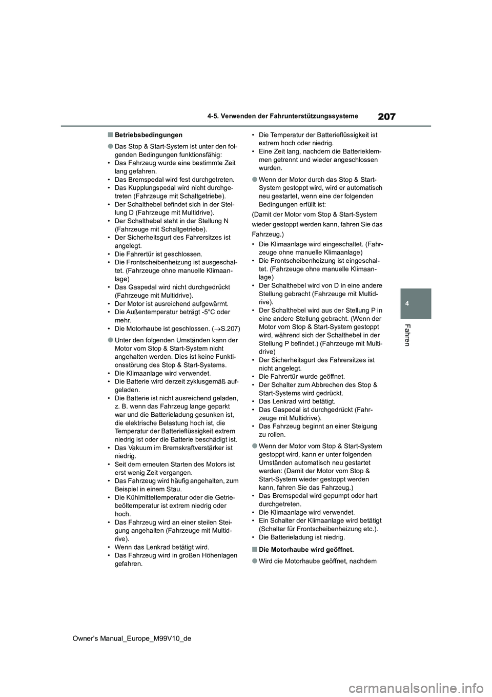 TOYOTA AYGO X 2022 Betriebsanleitungen (in German) 207
4
Owner's Manual_Europe_M99V10_de
4-5. Verwenden der Fahrunterstützungssysteme
Fahren
■Betriebsbedingungen
●Das Stop & Start-System ist unter den fol-
genden Bedingungen funktionsfähig: TOYOTA AYGO X 2022 Betriebsanleitungen (in German) 207
4
Owner's Manual_Europe_M99V10_de
4-5. Verwenden der Fahrunterstützungssysteme
Fahren
■Betriebsbedingungen
●Das Stop & Start-System ist unter den fol-
genden Bedingungen funktionsfähig:
