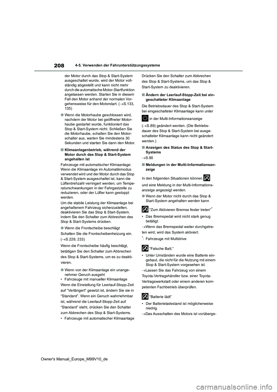 TOYOTA AYGO X 2022 Betriebsanleitungen (in German) 208
Owner's Manual_Europe_M99V10_de
4-5. Verwenden der Fahrunterstützungssysteme
der Motor durch das Stop & Start-System ausgeschaltet wurde, wird der Motor voll- ständig abgestellt und kann TOYOTA AYGO X 2022 Betriebsanleitungen (in German) 208
Owner's Manual_Europe_M99V10_de
4-5. Verwenden der Fahrunterstützungssysteme
der Motor durch das Stop & Start-System ausgeschaltet wurde, wird der Motor voll- ständig abgestellt und kann