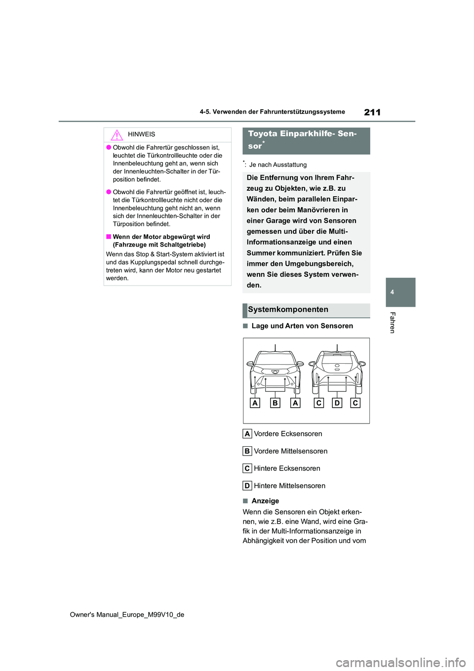 TOYOTA AYGO X 2022 Betriebsanleitungen (in German) 211
4
Owner's Manual_Europe_M99V10_de
4-5. Verwenden der Fahrunterstützungssysteme
Fahren
*: Je nach Ausstattung
■Lage und Arten von Sensoren
Vordere Ecksensoren
Vordere Mittelsensoren
Hinter TOYOTA AYGO X 2022 Betriebsanleitungen (in German) 211
4
Owner's Manual_Europe_M99V10_de
4-5. Verwenden der Fahrunterstützungssysteme
Fahren
*: Je nach Ausstattung
■Lage und Arten von Sensoren
Vordere Ecksensoren
Vordere Mittelsensoren
Hinter