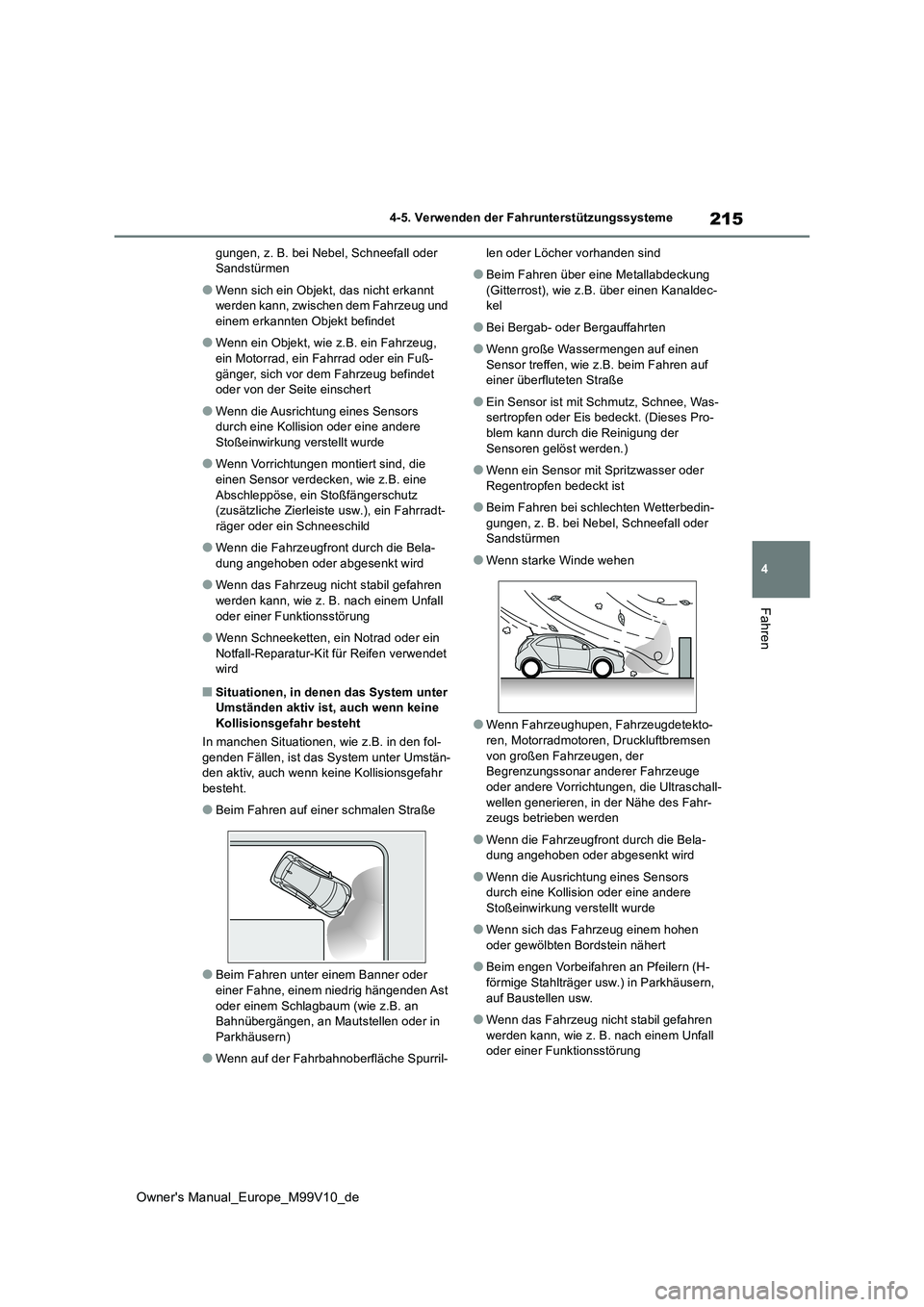TOYOTA AYGO X 2022 Betriebsanleitungen (in German) 215
4
Owner's Manual_Europe_M99V10_de
4-5. Verwenden der Fahrunterstützungssysteme
Fahren
gungen, z. B. bei Nebel, Schneefall oder Sandstürmen
●Wenn sich ein Objekt, das nicht erkannt werden TOYOTA AYGO X 2022 Betriebsanleitungen (in German) 215
4
Owner's Manual_Europe_M99V10_de
4-5. Verwenden der Fahrunterstützungssysteme
Fahren
gungen, z. B. bei Nebel, Schneefall oder Sandstürmen
●Wenn sich ein Objekt, das nicht erkannt werden