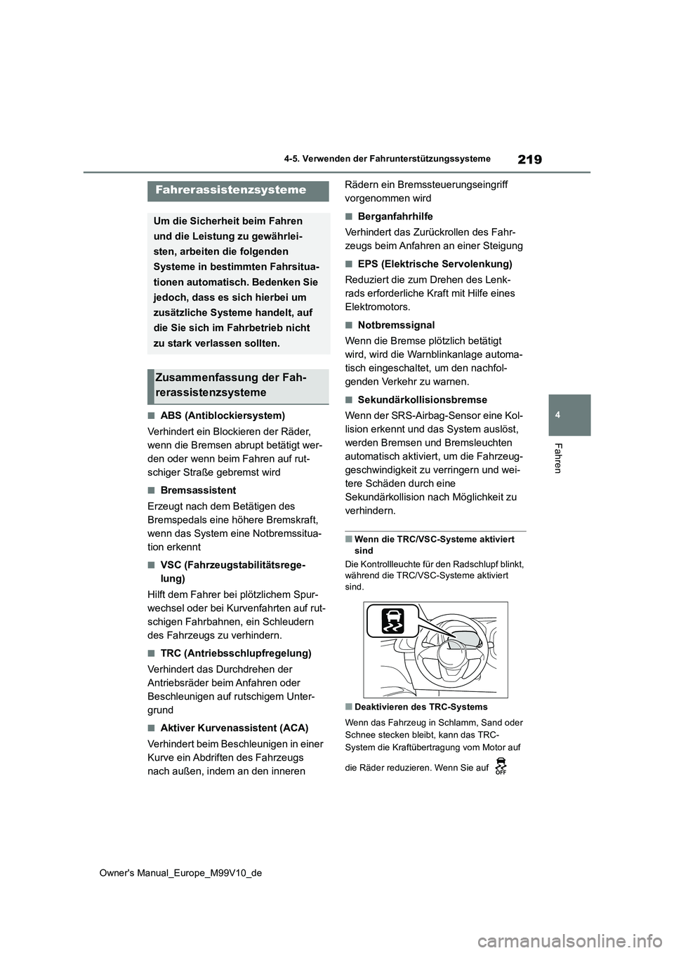 TOYOTA AYGO X 2022 Betriebsanleitungen (in German) 219
4
Owner's Manual_Europe_M99V10_de
4-5. Verwenden der Fahrunterstützungssysteme
Fahren
■ABS (Antiblockiersystem)
Verhindert ein Blockieren der Räder,
wenn die Bremsen abrupt betätigt we TOYOTA AYGO X 2022 Betriebsanleitungen (in German) 219
4
Owner's Manual_Europe_M99V10_de
4-5. Verwenden der Fahrunterstützungssysteme
Fahren
■ABS (Antiblockiersystem)
Verhindert ein Blockieren der Räder,
wenn die Bremsen abrupt betätigt we