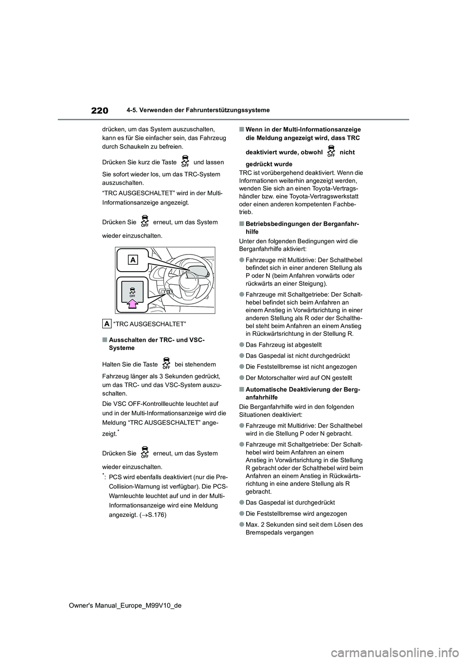 TOYOTA AYGO X 2022 Betriebsanleitungen (in German) 220
Owner's Manual_Europe_M99V10_de
4-5. Verwenden der Fahrunterstützungssysteme
drücken, um das System auszuschalten,
kann es für Sie einfacher sein, das Fahrzeug
durch Schaukeln zu befre TOYOTA AYGO X 2022 Betriebsanleitungen (in German) 220
Owner's Manual_Europe_M99V10_de
4-5. Verwenden der Fahrunterstützungssysteme
drücken, um das System auszuschalten,
kann es für Sie einfacher sein, das Fahrzeug
durch Schaukeln zu befre