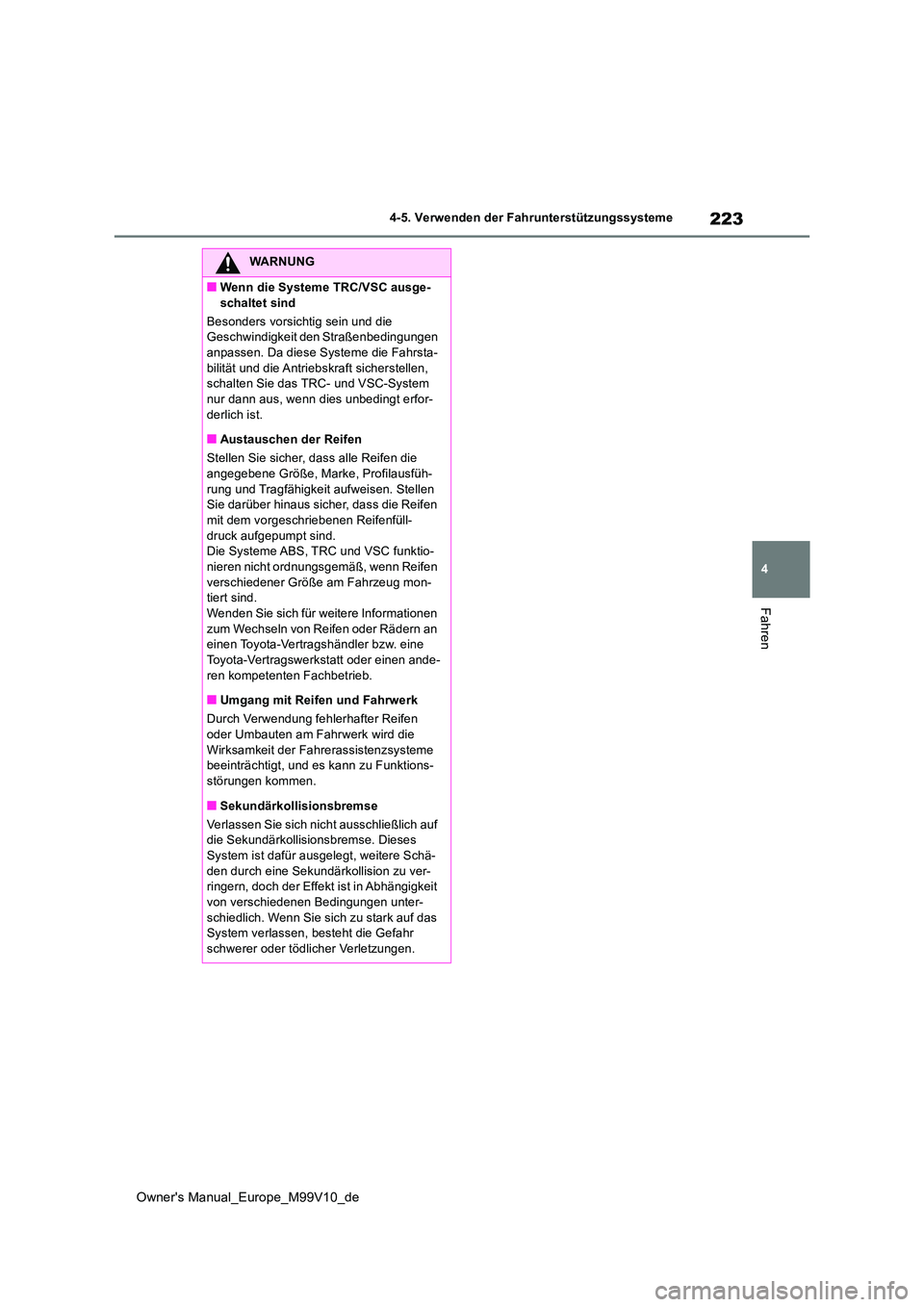 TOYOTA AYGO X 2022 Betriebsanleitungen (in German) 223
4
Owner's Manual_Europe_M99V10_de
4-5. Verwenden der Fahrunterstützungssysteme
Fahren
WARNUNG
■Wenn die Systeme TRC/VSC ausge-
schaltet sind
Besonders vorsichtig sein und die Geschwindig TOYOTA AYGO X 2022 Betriebsanleitungen (in German) 223
4
Owner's Manual_Europe_M99V10_de
4-5. Verwenden der Fahrunterstützungssysteme
Fahren
WARNUNG
■Wenn die Systeme TRC/VSC ausge-
schaltet sind
Besonders vorsichtig sein und die Geschwindig