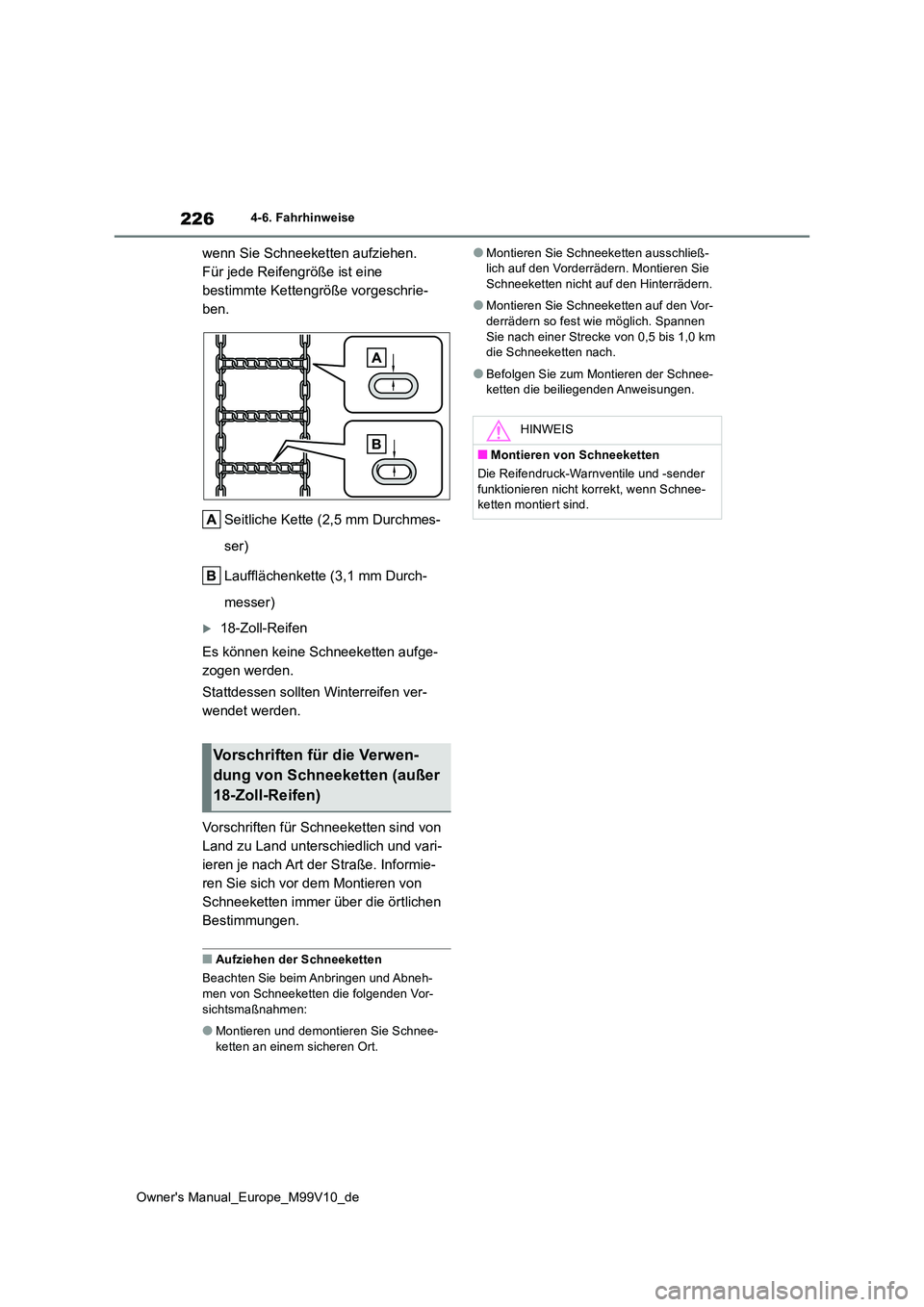 TOYOTA AYGO X 2022 Betriebsanleitungen (in German) 226
Owner's Manual_Europe_M99V10_de
4-6. Fahrhinweise
wenn Sie Schneeketten aufziehen.
Für jede Reifengröße ist eine
bestimmte Kettengröße vorgeschrie-
ben.
Seitliche Kette (2,5 mm Durchme TOYOTA AYGO X 2022 Betriebsanleitungen (in German) 226
Owner's Manual_Europe_M99V10_de
4-6. Fahrhinweise
wenn Sie Schneeketten aufziehen.
Für jede Reifengröße ist eine
bestimmte Kettengröße vorgeschrie-
ben.
Seitliche Kette (2,5 mm Durchme