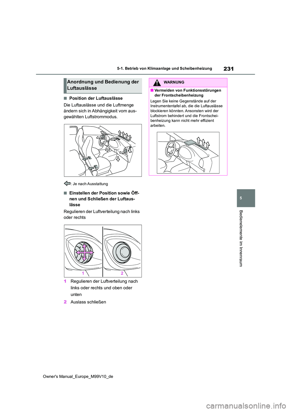 TOYOTA AYGO X 2022 Betriebsanleitungen (in German) 231
5
Owner's Manual_Europe_M99V10_de
5-1. Betrieb von Klimaanlage und Scheibenheizung
Bedienelemente im Innenraum
■Position der Luftauslässe
Die Luftauslässe und die Luftmenge
ändern sich TOYOTA AYGO X 2022 Betriebsanleitungen (in German) 231
5
Owner's Manual_Europe_M99V10_de
5-1. Betrieb von Klimaanlage und Scheibenheizung
Bedienelemente im Innenraum
■Position der Luftauslässe
Die Luftauslässe und die Luftmenge
ändern sich