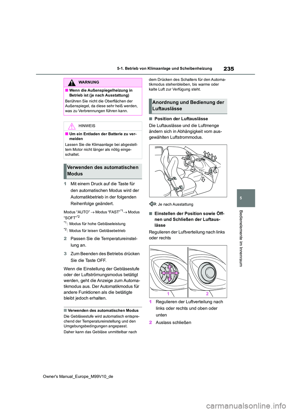 TOYOTA AYGO X 2022 Betriebsanleitungen (in German) 235
5
Owner's Manual_Europe_M99V10_de
5-1. Betrieb von Klimaanlage und Scheibenheizung
Bedienelemente im Innenraum
1Mit einem Druck auf die Taste für
den automatischen Modus wird der
Automati TOYOTA AYGO X 2022 Betriebsanleitungen (in German) 235
5
Owner's Manual_Europe_M99V10_de
5-1. Betrieb von Klimaanlage und Scheibenheizung
Bedienelemente im Innenraum
1Mit einem Druck auf die Taste für
den automatischen Modus wird der
Automati