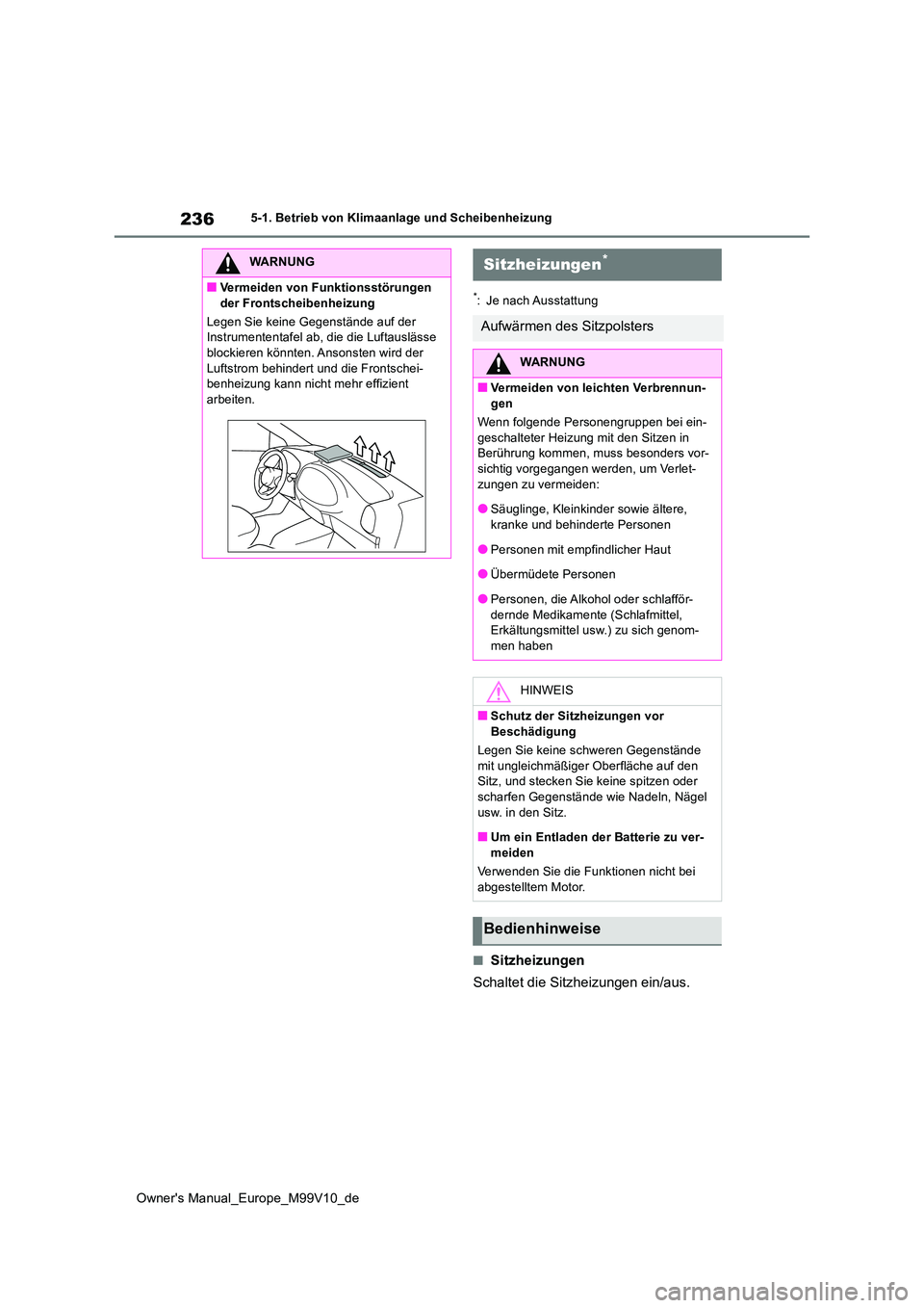TOYOTA AYGO X 2022 Betriebsanleitungen (in German) 236
Owner's Manual_Europe_M99V10_de
5-1. Betrieb von Klimaanlage und Scheibenheizung
*: Je nach Ausstattung
■Sitzheizungen
Schaltet die Sitzheizungen ein/aus.
WARNUNG
■Vermeiden von Funktions TOYOTA AYGO X 2022 Betriebsanleitungen (in German) 236
Owner's Manual_Europe_M99V10_de
5-1. Betrieb von Klimaanlage und Scheibenheizung
*: Je nach Ausstattung
■Sitzheizungen
Schaltet die Sitzheizungen ein/aus.
WARNUNG
■Vermeiden von Funktions