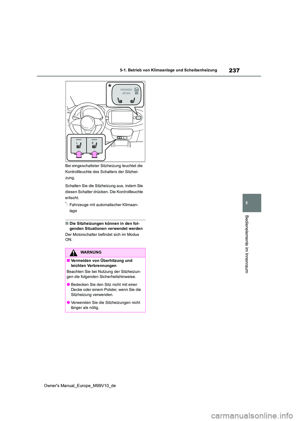 TOYOTA AYGO X 2022 Betriebsanleitungen (in German) 237
5
Owner's Manual_Europe_M99V10_de
5-1. Betrieb von Klimaanlage und Scheibenheizung
Bedienelemente im Innenraum
Bei eingeschalteter Sitzheizung leuchtet die
Kontrollleuchte des Schalters der TOYOTA AYGO X 2022 Betriebsanleitungen (in German) 237
5
Owner's Manual_Europe_M99V10_de
5-1. Betrieb von Klimaanlage und Scheibenheizung
Bedienelemente im Innenraum
Bei eingeschalteter Sitzheizung leuchtet die
Kontrollleuchte des Schalters der