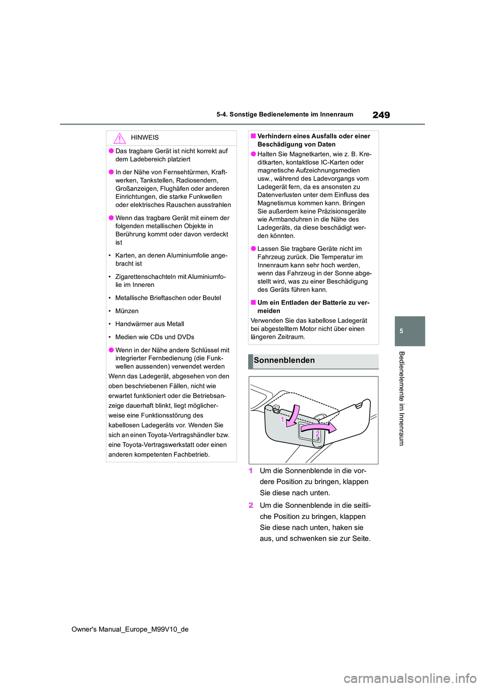 TOYOTA AYGO X 2022 Betriebsanleitungen (in German) 249
5
Owner's Manual_Europe_M99V10_de
5-4. Sonstige Bedienelemente im Innenraum
Bedienelemente im Innenraum
1Um die Sonnenblende in die vor-
dere Position zu bringen, klappen
Sie diese nach unt TOYOTA AYGO X 2022 Betriebsanleitungen (in German) 249
5
Owner's Manual_Europe_M99V10_de
5-4. Sonstige Bedienelemente im Innenraum
Bedienelemente im Innenraum
1Um die Sonnenblende in die vor-
dere Position zu bringen, klappen
Sie diese nach unt