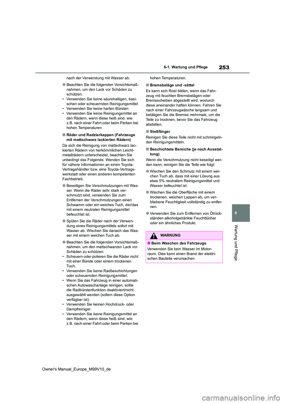 TOYOTA AYGO X 2022 Betriebsanleitungen (in German) 253
6
Owner's Manual_Europe_M99V10_de
6-1. Wartung und Pflege
Wartung und Pflege
nach der Verwendung mit Wasser ab.
●Beachten Sie die folgenden Vorsichtsmaß-
nahmen, um den Lack vor Schäden z TOYOTA AYGO X 2022 Betriebsanleitungen (in German) 253
6
Owner's Manual_Europe_M99V10_de
6-1. Wartung und Pflege
Wartung und Pflege
nach der Verwendung mit Wasser ab.
●Beachten Sie die folgenden Vorsichtsmaß-
nahmen, um den Lack vor Schäden z
