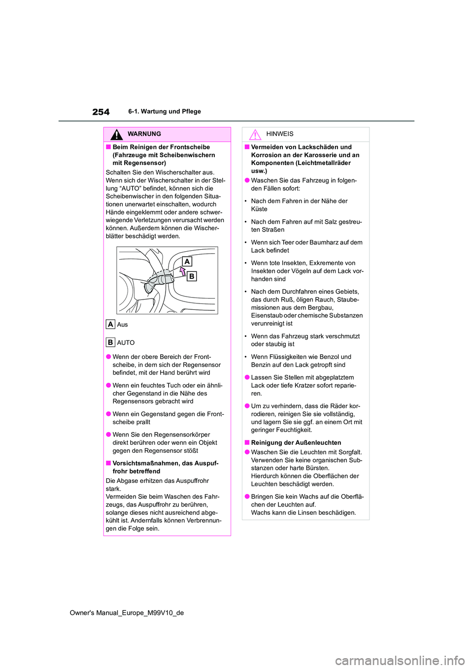 TOYOTA AYGO X 2022 Betriebsanleitungen (in German) 254
Owner's Manual_Europe_M99V10_de
6-1. Wartung und Pflege
WARNUNG
■Beim Reinigen der Frontscheibe
(Fahrzeuge mit Scheibenwischern mit Regensensor)
Schalten Sie den Wischerschalter aus. We TOYOTA AYGO X 2022 Betriebsanleitungen (in German) 254
Owner's Manual_Europe_M99V10_de
6-1. Wartung und Pflege
WARNUNG
■Beim Reinigen der Frontscheibe
(Fahrzeuge mit Scheibenwischern mit Regensensor)
Schalten Sie den Wischerschalter aus. We
