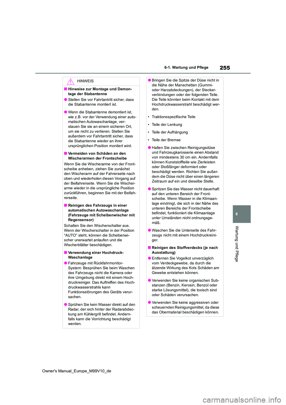 TOYOTA AYGO X 2022 Betriebsanleitungen (in German) 255
6
Owner's Manual_Europe_M99V10_de
6-1. Wartung und Pflege
Wartung und Pflege
HINWEIS
■Hinweise zur Montage und Demon-
tage der Stabantenne
●Stellen Sie vor Fahrtantritt sicher, dass die TOYOTA AYGO X 2022 Betriebsanleitungen (in German) 255
6
Owner's Manual_Europe_M99V10_de
6-1. Wartung und Pflege
Wartung und Pflege
HINWEIS
■Hinweise zur Montage und Demon-
tage der Stabantenne
●Stellen Sie vor Fahrtantritt sicher, dass die