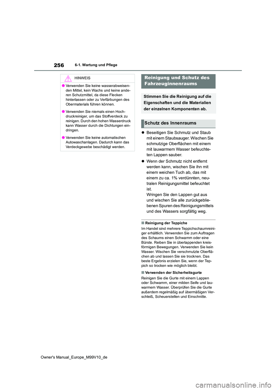 TOYOTA AYGO X 2022 Betriebsanleitungen (in German) 256
Owner's Manual_Europe_M99V10_de
6-1. Wartung und Pflege
Beseitigen Sie Schmutz und Staub
mit einem Staubsauger. Wischen Sie
schmutzige Oberflächen mit einem
mit lauwarmem Wasser befeuc TOYOTA AYGO X 2022 Betriebsanleitungen (in German) 256
Owner's Manual_Europe_M99V10_de
6-1. Wartung und Pflege
Beseitigen Sie Schmutz und Staub
mit einem Staubsauger. Wischen Sie
schmutzige Oberflächen mit einem
mit lauwarmem Wasser befeuc