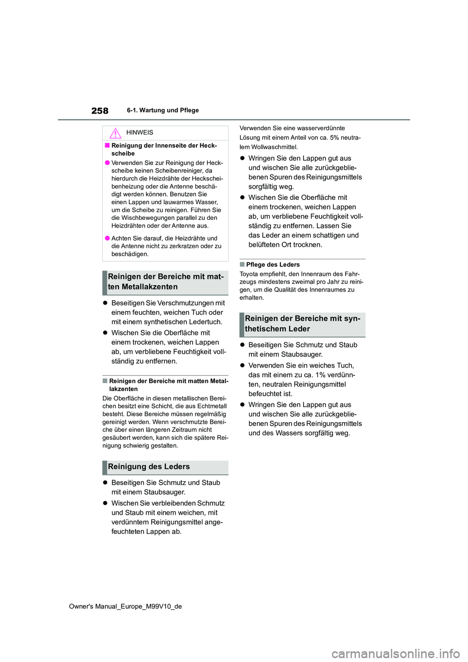 TOYOTA AYGO X 2022 Betriebsanleitungen (in German) 258
Owner's Manual_Europe_M99V10_de
6-1. Wartung und Pflege
Beseitigen Sie Verschmutzungen mit
einem feuchten, weichen Tuch oder
mit einem synthetischen Ledertuch.
Wischen Sie die Oberf TOYOTA AYGO X 2022 Betriebsanleitungen (in German) 258
Owner's Manual_Europe_M99V10_de
6-1. Wartung und Pflege
Beseitigen Sie Verschmutzungen mit
einem feuchten, weichen Tuch oder
mit einem synthetischen Ledertuch.
Wischen Sie die Oberf