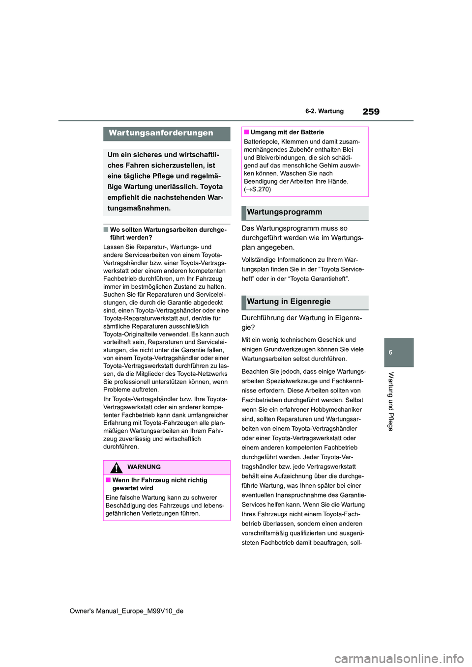 TOYOTA AYGO X 2022 Betriebsanleitungen (in German) 259
6
Owner's Manual_Europe_M99V10_de
6-2. Wartung
Wartung und Pflege
6-2.Wartun g
■Wo sollten Wartungsarbeiten durchge- führt werden?
Lassen Sie Reparatur-, Wartungs- und
andere Servicearbe TOYOTA AYGO X 2022 Betriebsanleitungen (in German) 259
6
Owner's Manual_Europe_M99V10_de
6-2. Wartung
Wartung und Pflege
6-2.Wartun g
■Wo sollten Wartungsarbeiten durchge- führt werden?
Lassen Sie Reparatur-, Wartungs- und
andere Servicearbe