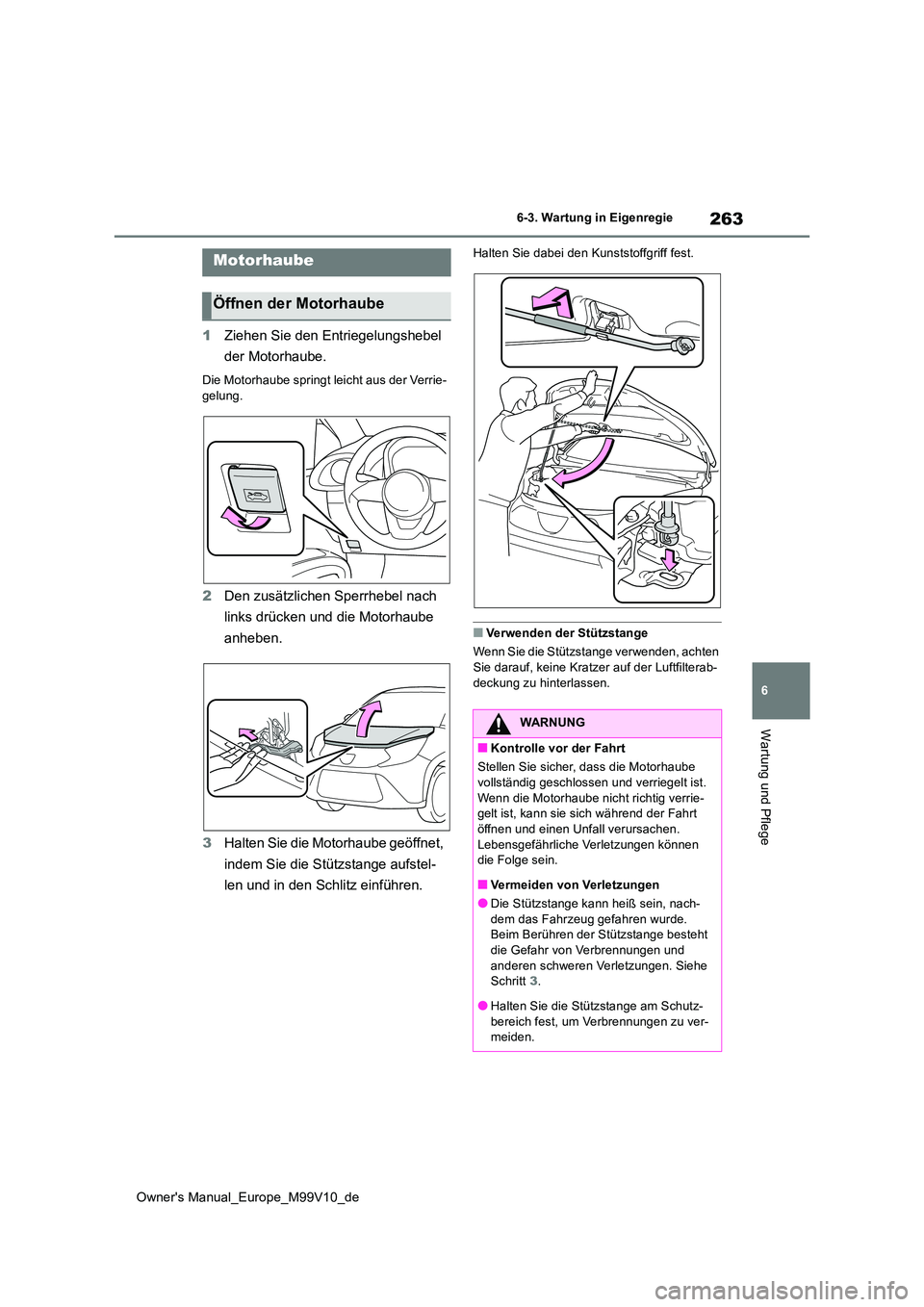 TOYOTA AYGO X 2022 Betriebsanleitungen (in German) 263
6
Owner's Manual_Europe_M99V10_de
6-3. Wartung in Eigenregie
Wartung und Pflege
1Ziehen Sie den Entriegelungshebel
der Motorhaube.
Die Motorhaube springt leicht aus der Verrie- gelung.
2 Den TOYOTA AYGO X 2022 Betriebsanleitungen (in German) 263
6
Owner's Manual_Europe_M99V10_de
6-3. Wartung in Eigenregie
Wartung und Pflege
1Ziehen Sie den Entriegelungshebel
der Motorhaube.
Die Motorhaube springt leicht aus der Verrie- gelung.
2 Den