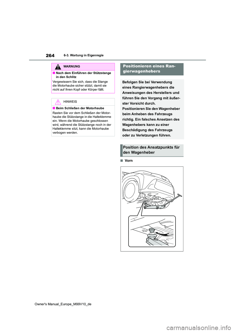 TOYOTA AYGO X 2022 Betriebsanleitungen (in German) 264
Owner's Manual_Europe_M99V10_de
6-3. Wartung in Eigenregie
■Vo r n
WARNUNG
■Nach dem Einführen der Stützstange
in den Schlitz
Vergewissern Sie sich, dass die Stange die Motorhaube si TOYOTA AYGO X 2022 Betriebsanleitungen (in German) 264
Owner's Manual_Europe_M99V10_de
6-3. Wartung in Eigenregie
■Vo r n
WARNUNG
■Nach dem Einführen der Stützstange
in den Schlitz
Vergewissern Sie sich, dass die Stange die Motorhaube si