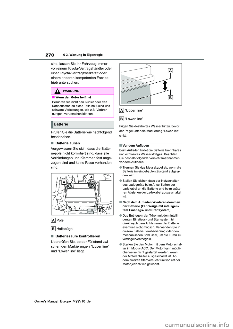 TOYOTA AYGO X 2022 Betriebsanleitungen (in German) 270
Owner's Manual_Europe_M99V10_de
6-3. Wartung in Eigenregie
sind, lassen Sie Ihr Fahrzeug immer
von einem Toyota-Vertragshändler oder
einer Toyota-Vertragswerkstatt oder
einem anderen komp TOYOTA AYGO X 2022 Betriebsanleitungen (in German) 270
Owner's Manual_Europe_M99V10_de
6-3. Wartung in Eigenregie
sind, lassen Sie Ihr Fahrzeug immer
von einem Toyota-Vertragshändler oder
einer Toyota-Vertragswerkstatt oder
einem anderen komp