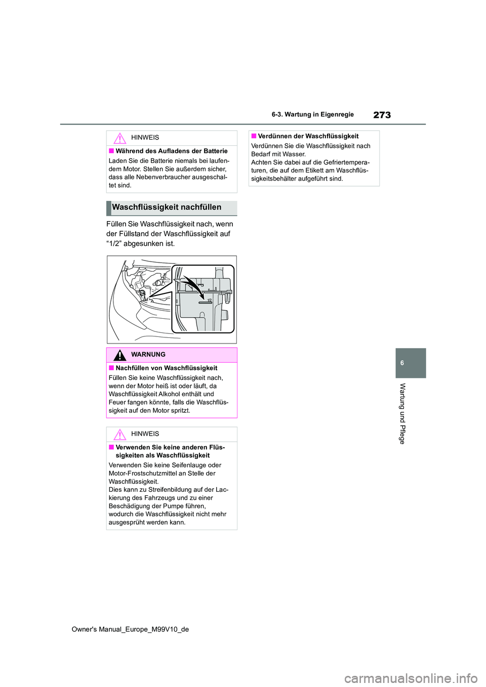 TOYOTA AYGO X 2022 Betriebsanleitungen (in German) 273
6
Owner's Manual_Europe_M99V10_de
6-3. Wartung in Eigenregie
Wartung und Pflege
Füllen Sie Waschflüssigkeit nach, wenn
der Füllstand der Waschflüssigkeit auf
“1/2” abgesunken ist.
H TOYOTA AYGO X 2022 Betriebsanleitungen (in German) 273
6
Owner's Manual_Europe_M99V10_de
6-3. Wartung in Eigenregie
Wartung und Pflege
Füllen Sie Waschflüssigkeit nach, wenn
der Füllstand der Waschflüssigkeit auf
“1/2” abgesunken ist.
H
