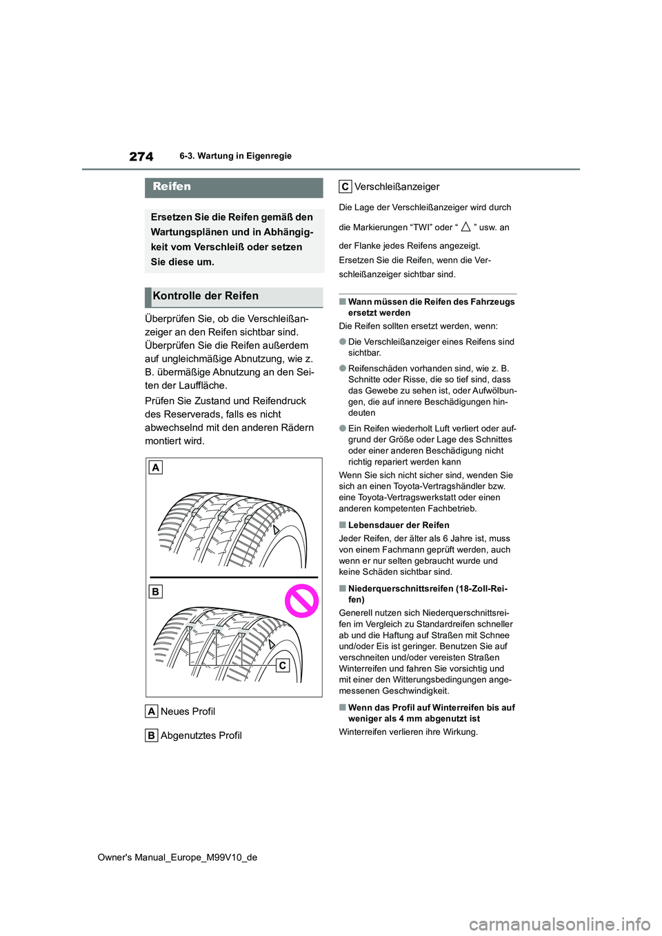 TOYOTA AYGO X 2022 Betriebsanleitungen (in German) 274
Owner's Manual_Europe_M99V10_de
6-3. Wartung in Eigenregie
Überprüfen Sie, ob die Verschleißan-
zeiger an den Reifen sichtbar sind.
Überprüfen Sie die Reifen außerdem
auf ungleichmä TOYOTA AYGO X 2022 Betriebsanleitungen (in German) 274
Owner's Manual_Europe_M99V10_de
6-3. Wartung in Eigenregie
Überprüfen Sie, ob die Verschleißan-
zeiger an den Reifen sichtbar sind.
Überprüfen Sie die Reifen außerdem
auf ungleichmä