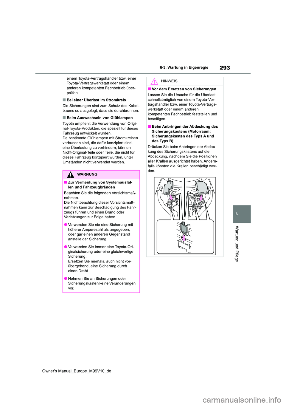TOYOTA AYGO X 2022  Betriebsanleitungen (in German) 293
6
Owner's Manual_Europe_M99V10_de
6-3. Wartung in Eigenregie
Wartung und Pflege
einem Toyota-Vertragshändler bzw. einer  Toyota-Vertragswerkstatt oder einem anderen kompetenten Fachbetrieb ü